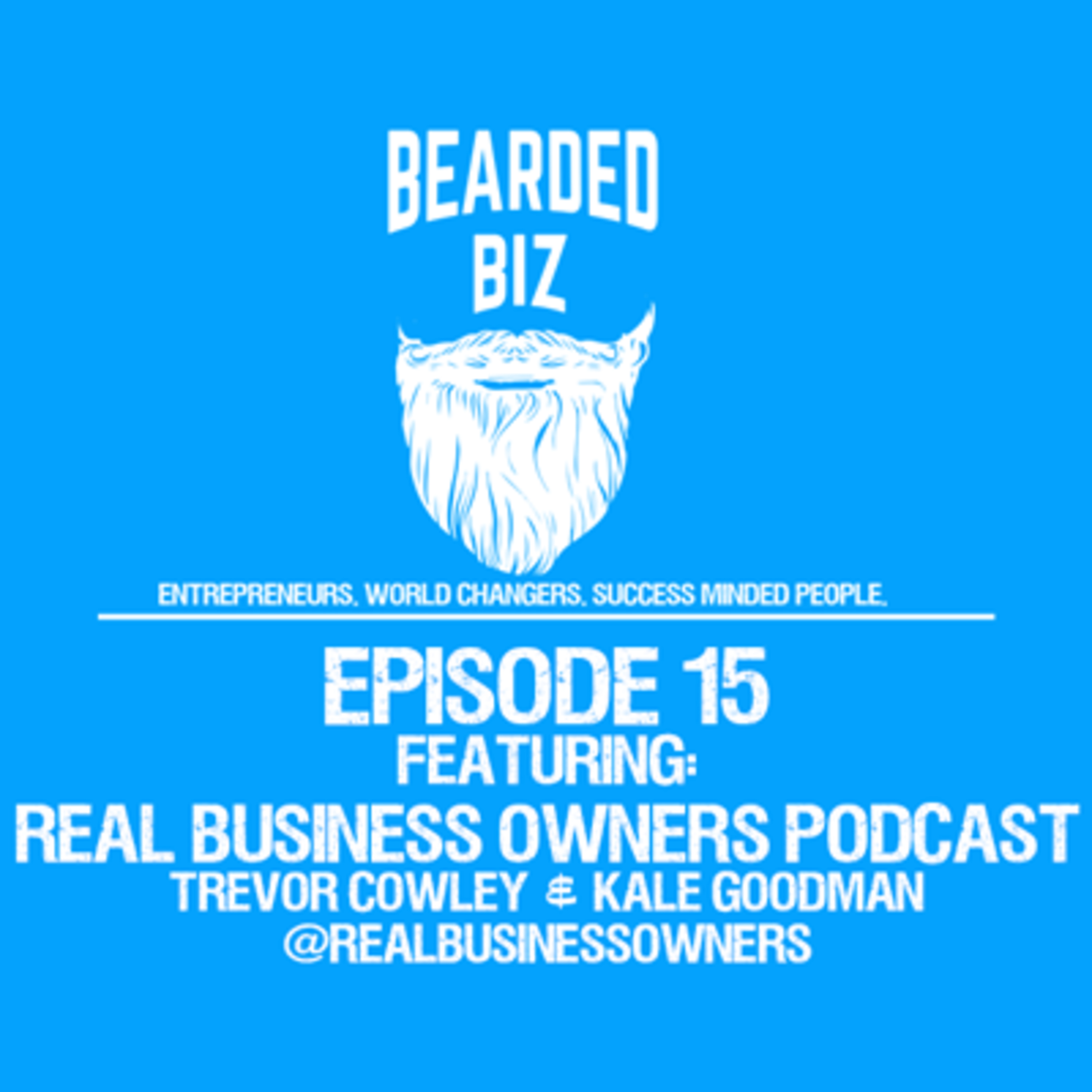 Bearded Biz Show - Ep. 15 - Real Business Owners Podcast