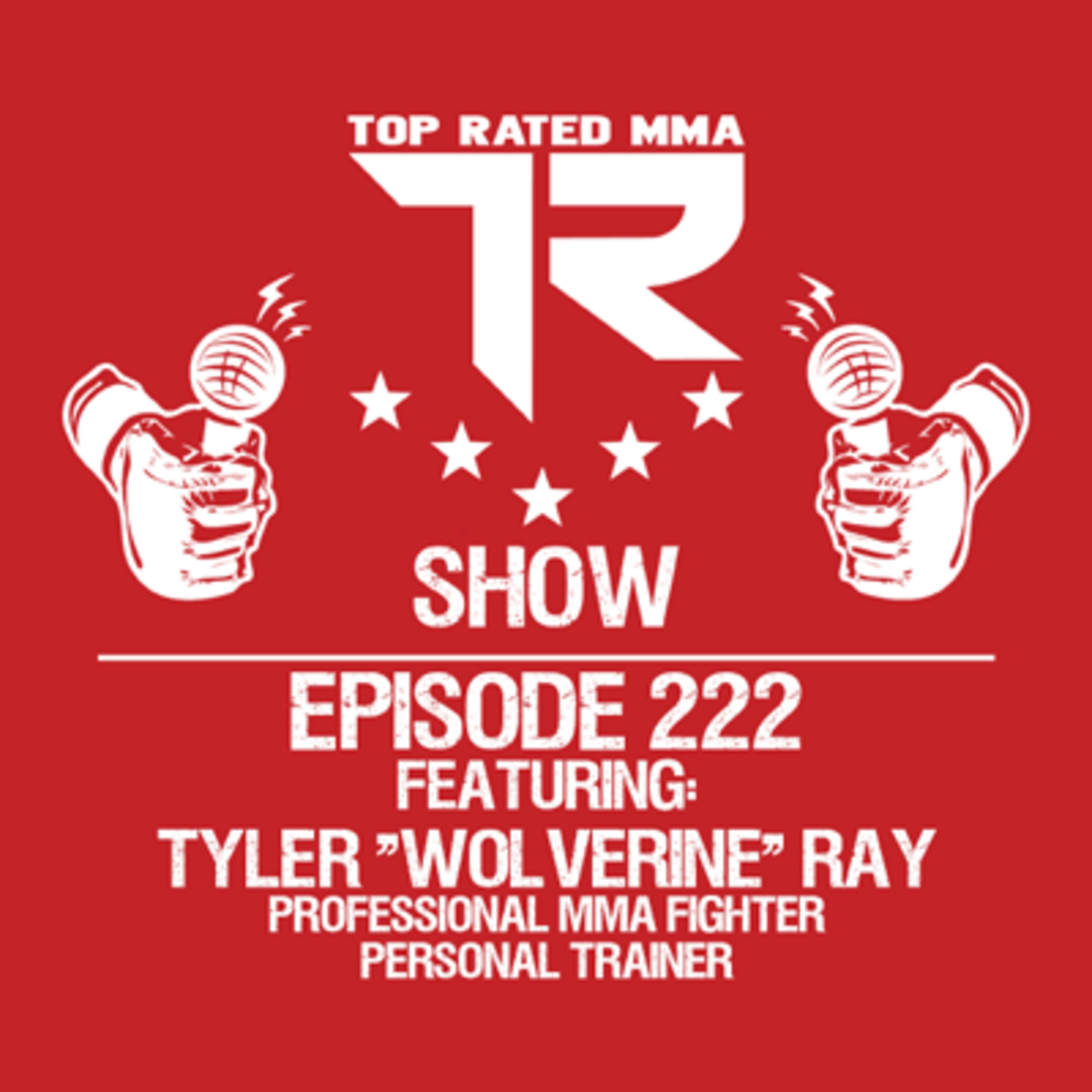 Ep. 222 - Tyler Ray - Professional MMA Fighter - Doctors said he couldn't fight...He didn't listen!