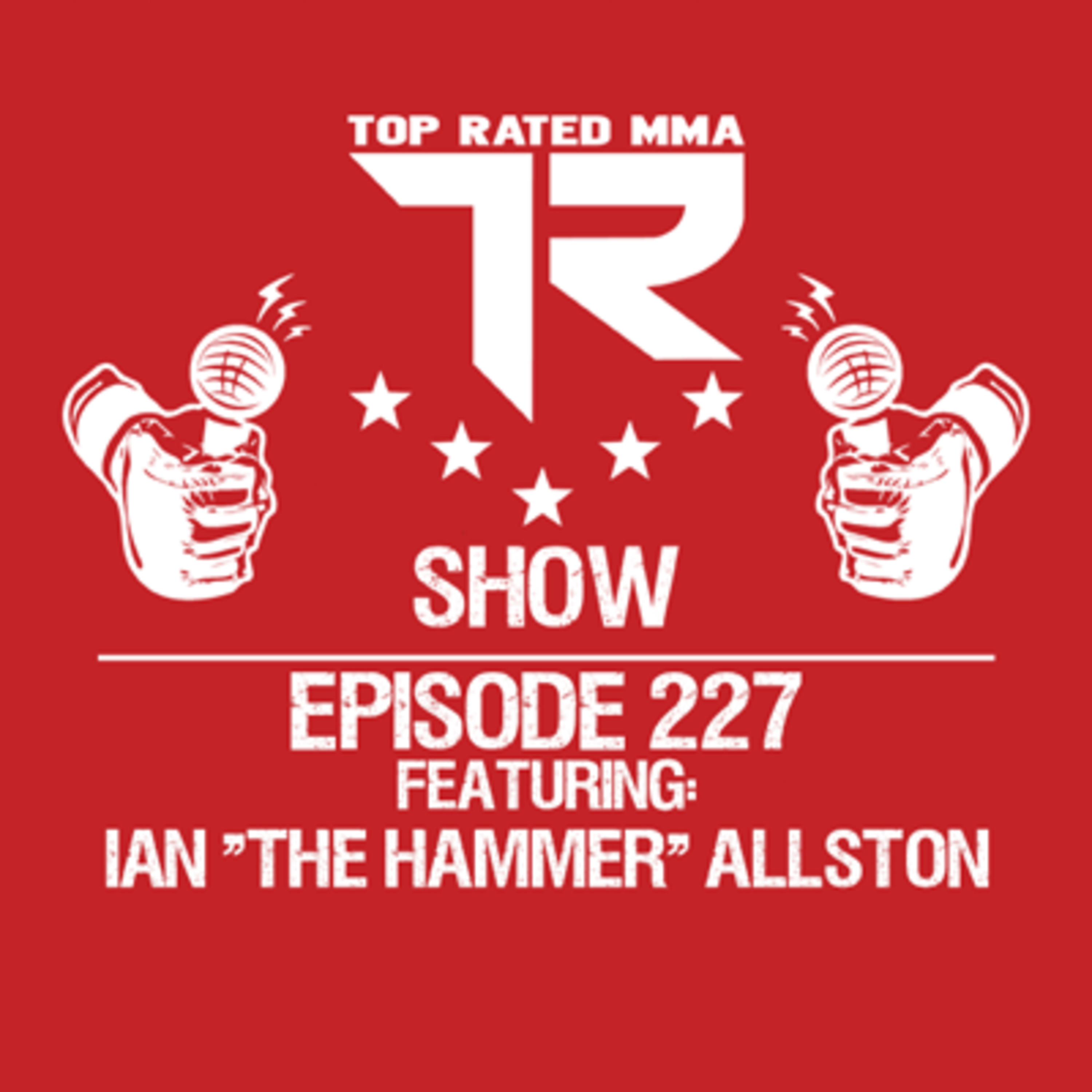 Ep 227 - Ian "The Hammer" Allston - Fighting 5/22 @ Art Of War
