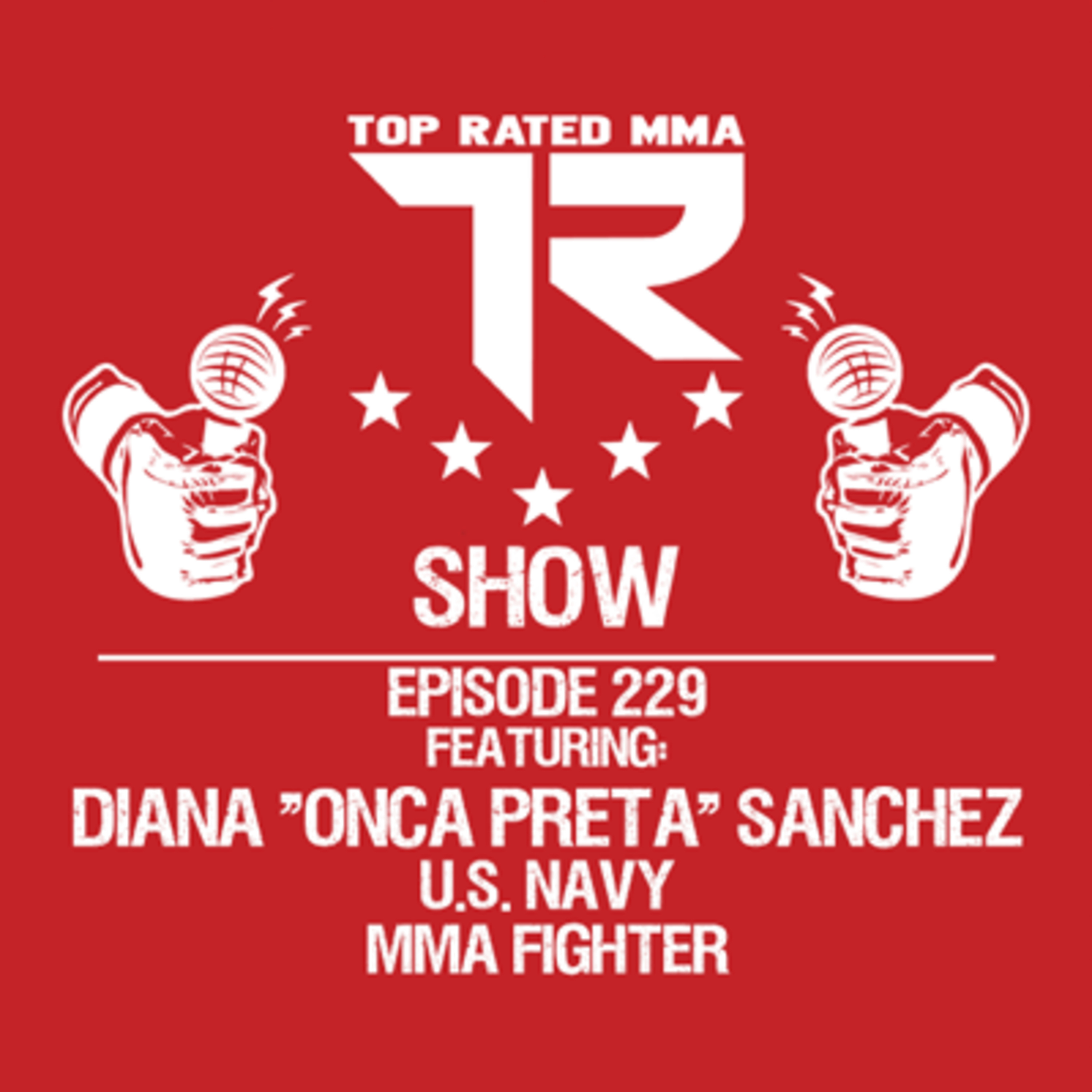 Ep. 229 - Diana "Onca Preta" Sanchez - U.S. Navy Veteran & MMA Fighter