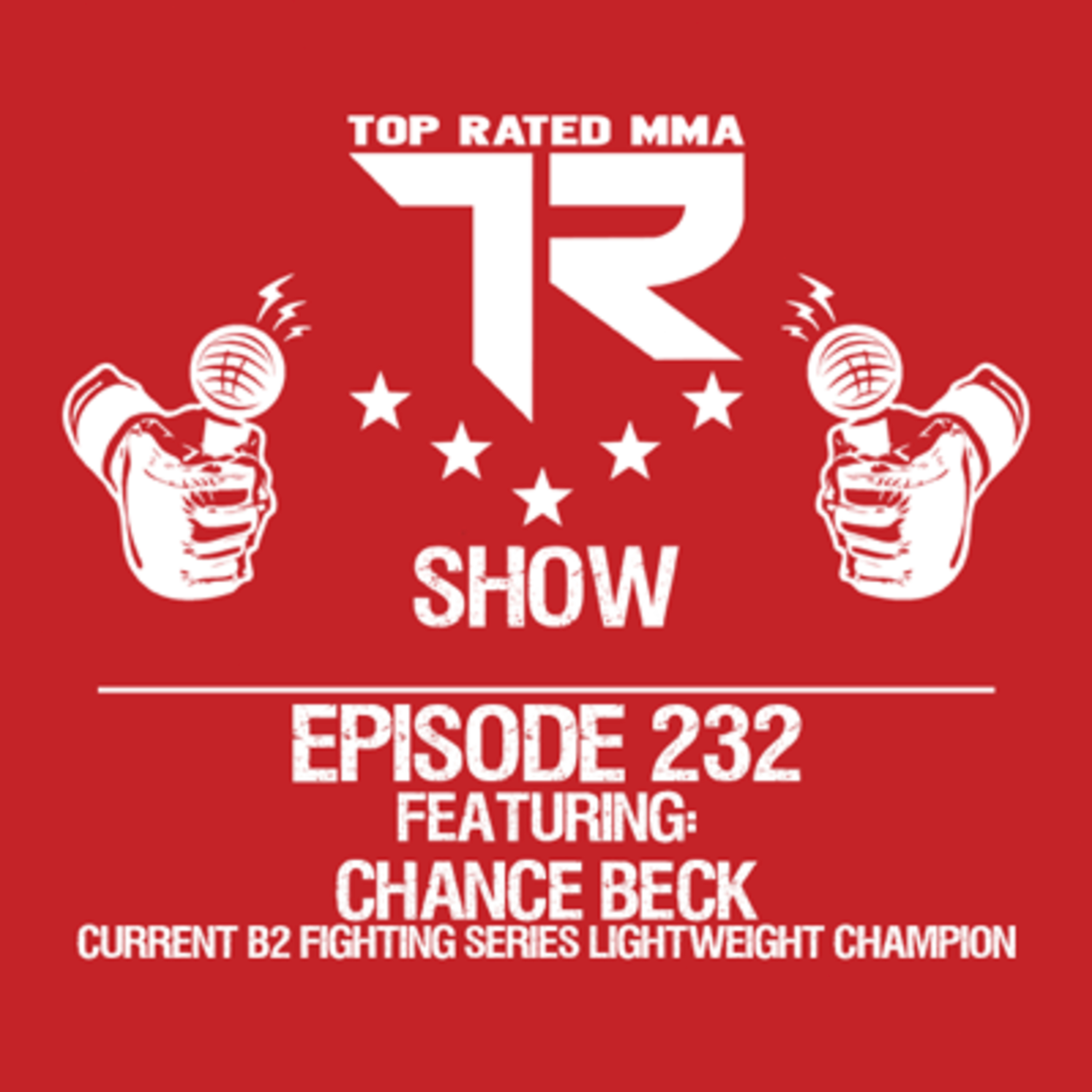 Ep. 232 - Chance Beck - Defending his B2 Fighting Series Lightweight belt on 7/23