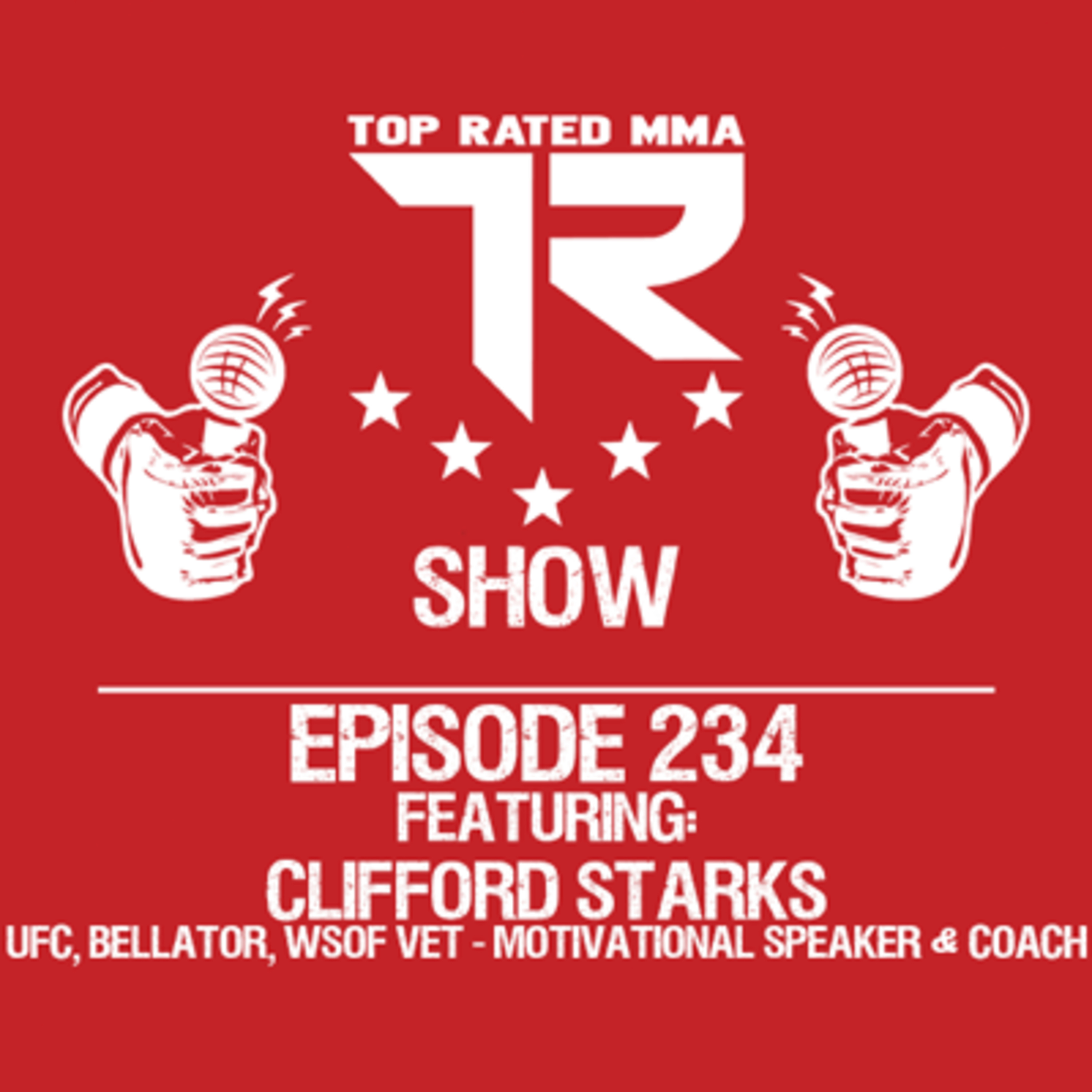 Ep. 234 - Clifford Starks - UFC / Bellator Vet, Entrepreneur, Speaker, & Coach