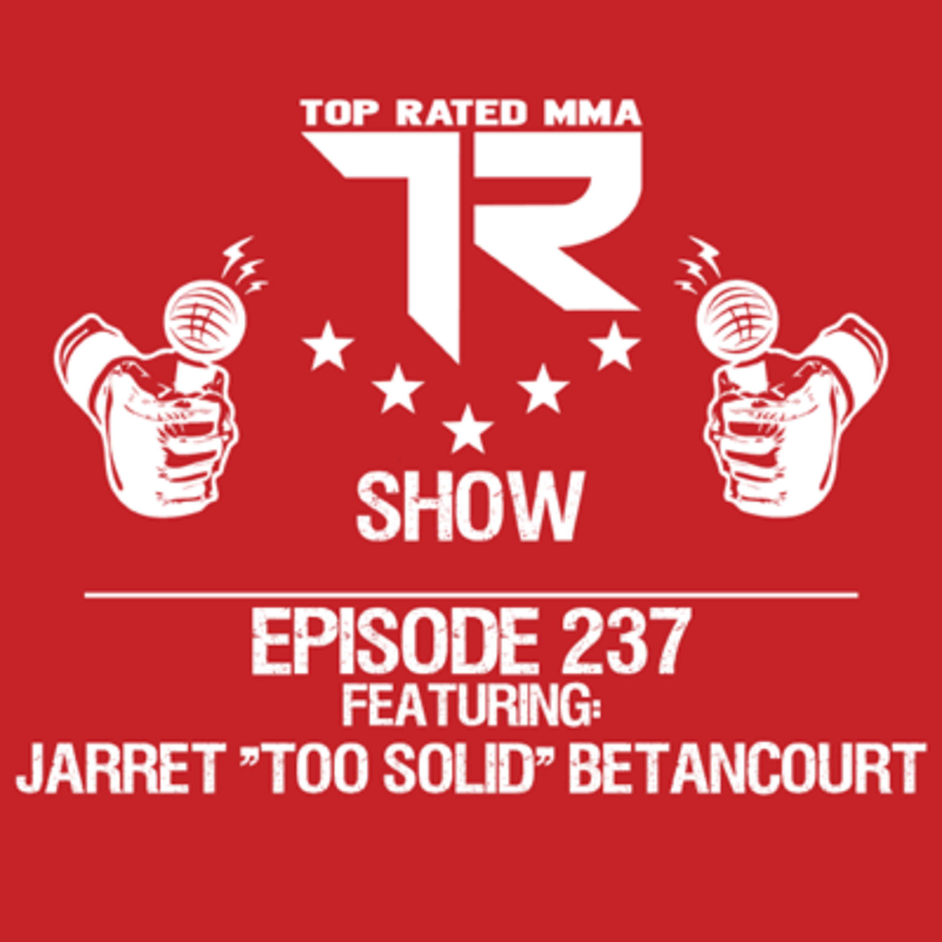 Ep. 237 - Jarret "Too Solid" Betancourt - Fighting 8/6 for Titan FC