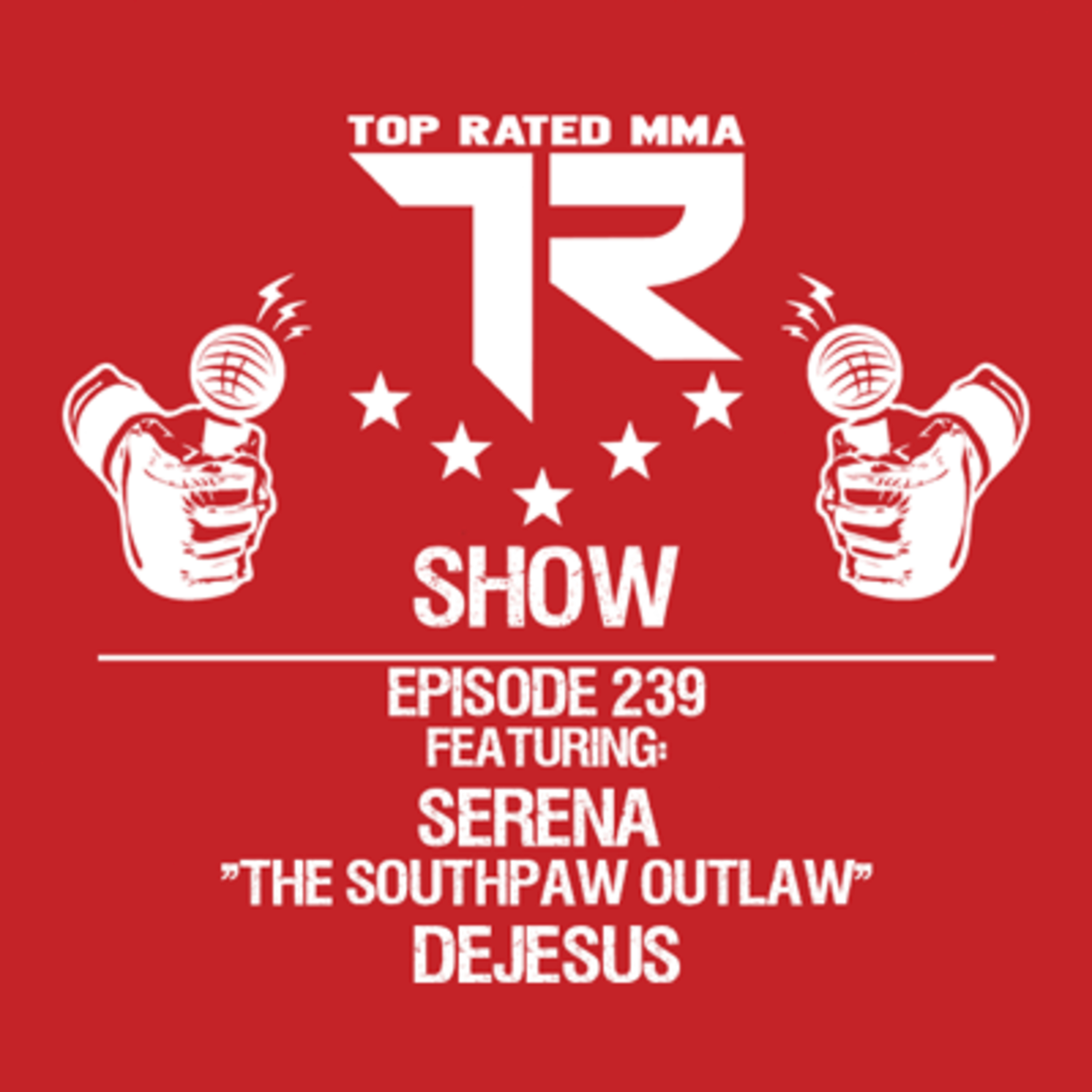 Ep. 239 - Serena "The Southpaw Outlaw" DeJesus - Fighting @ Invicta FC 44 on 8/27