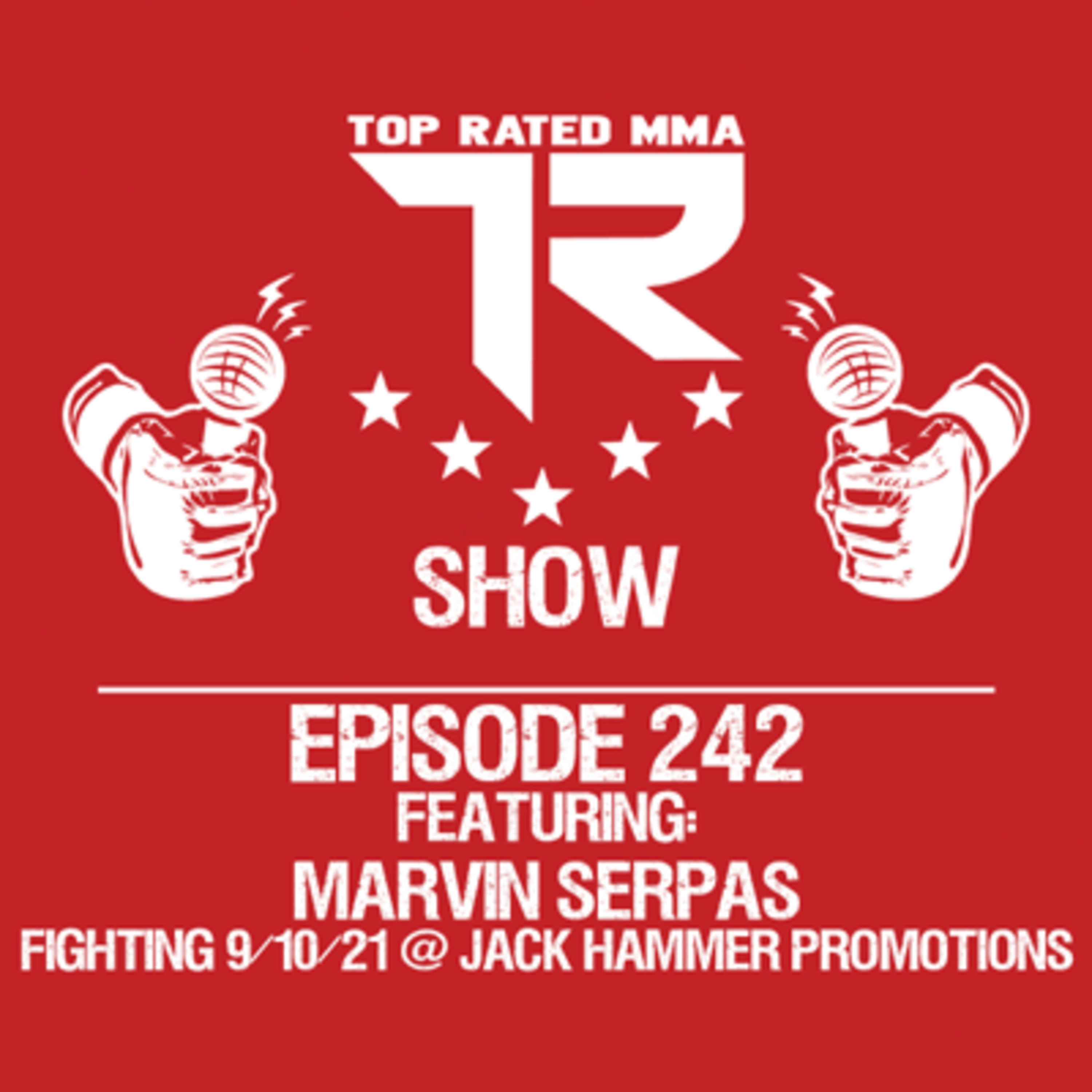 Ep. 242 - Marvin Serpas - Fighting for JackHammer Promotions on 9/10!