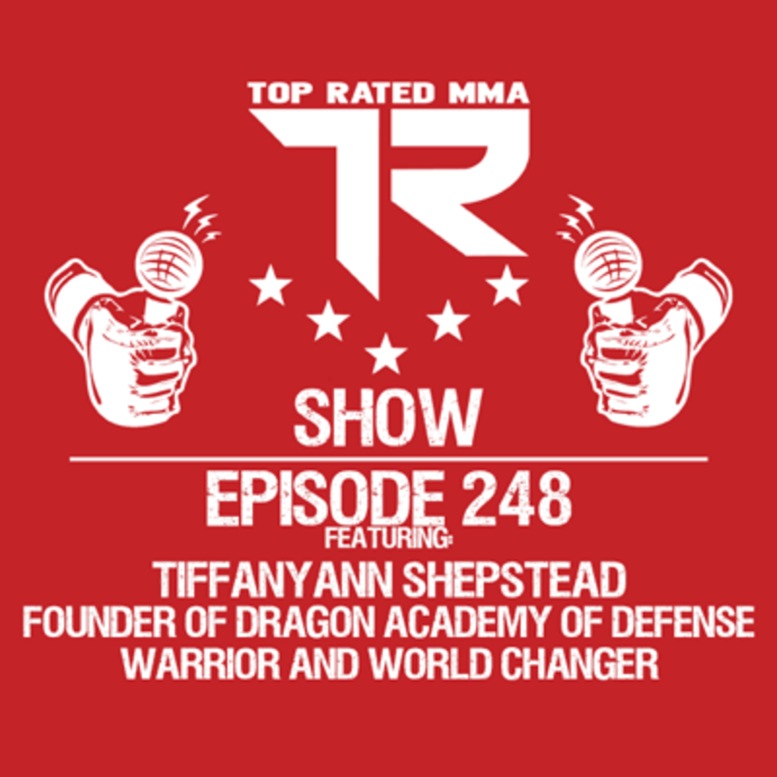 Ep. 248 - TiffanyAnn Shepstead - Founder of Dragon Academy of Defense - World Changer!