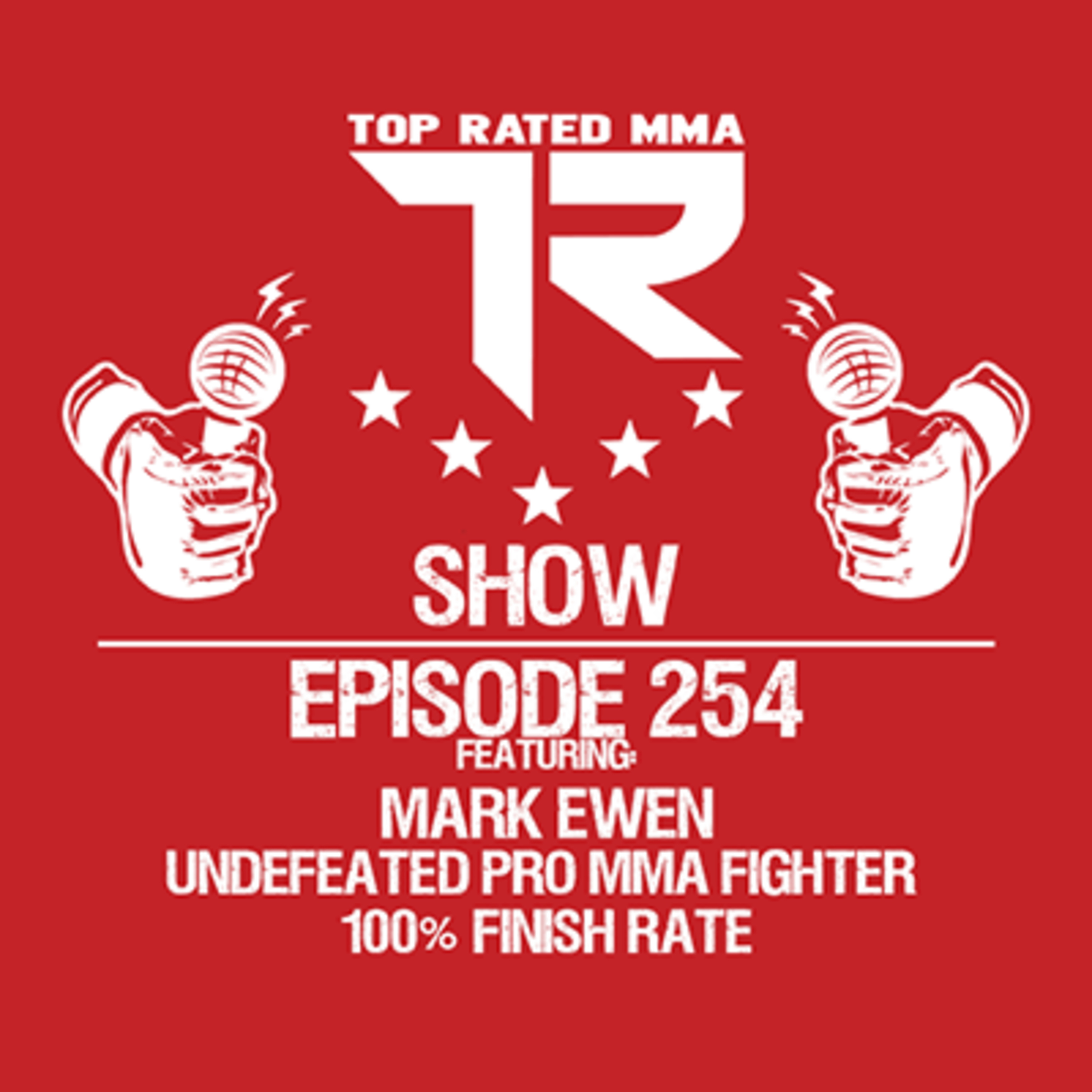 Ep. 254 - Mark Ewen - Undefeated Pro Fighter based out of Scotland with a 100% Finish Rate