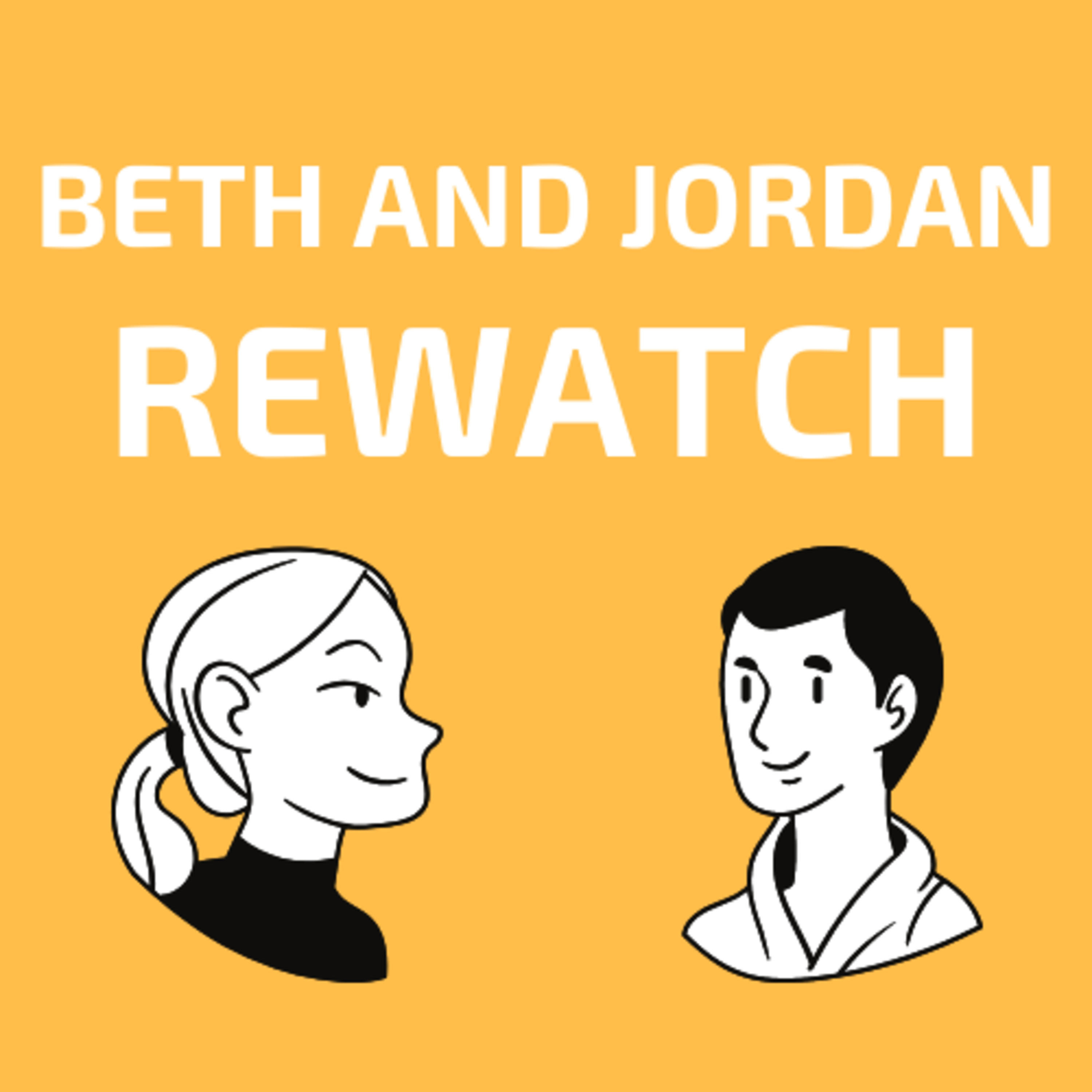 Beth and Jordan Rewatch