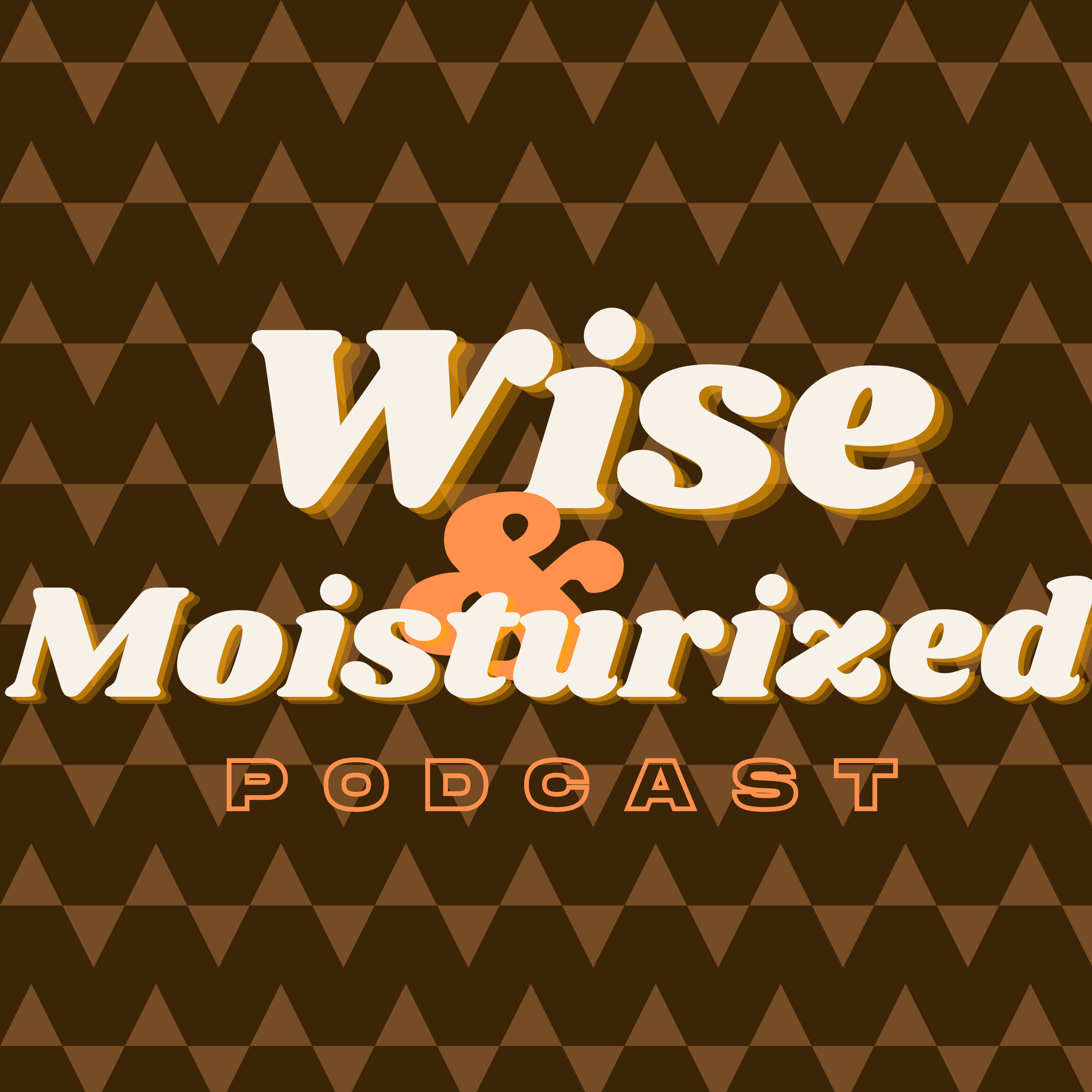 Wise & Moisturized Podcast