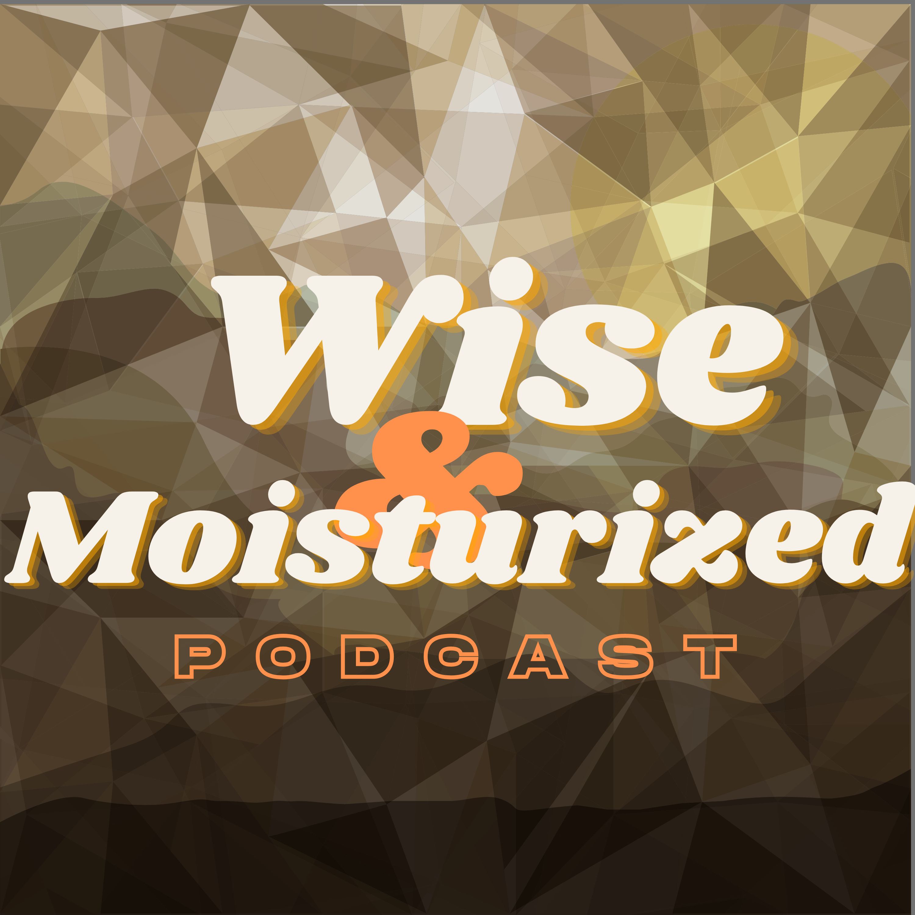 Wise & Moisturized Podcast