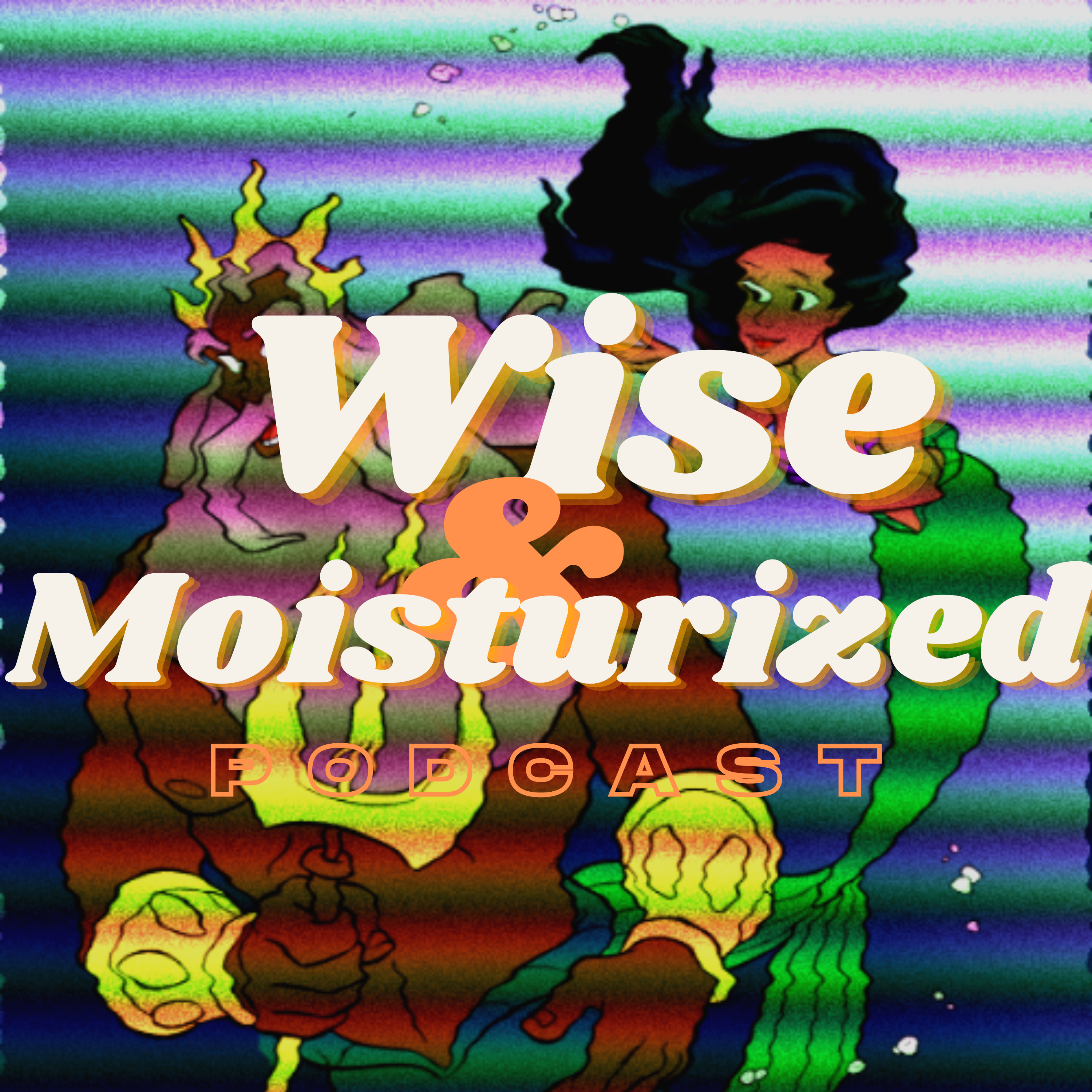 Wise & Moisturized Podcast