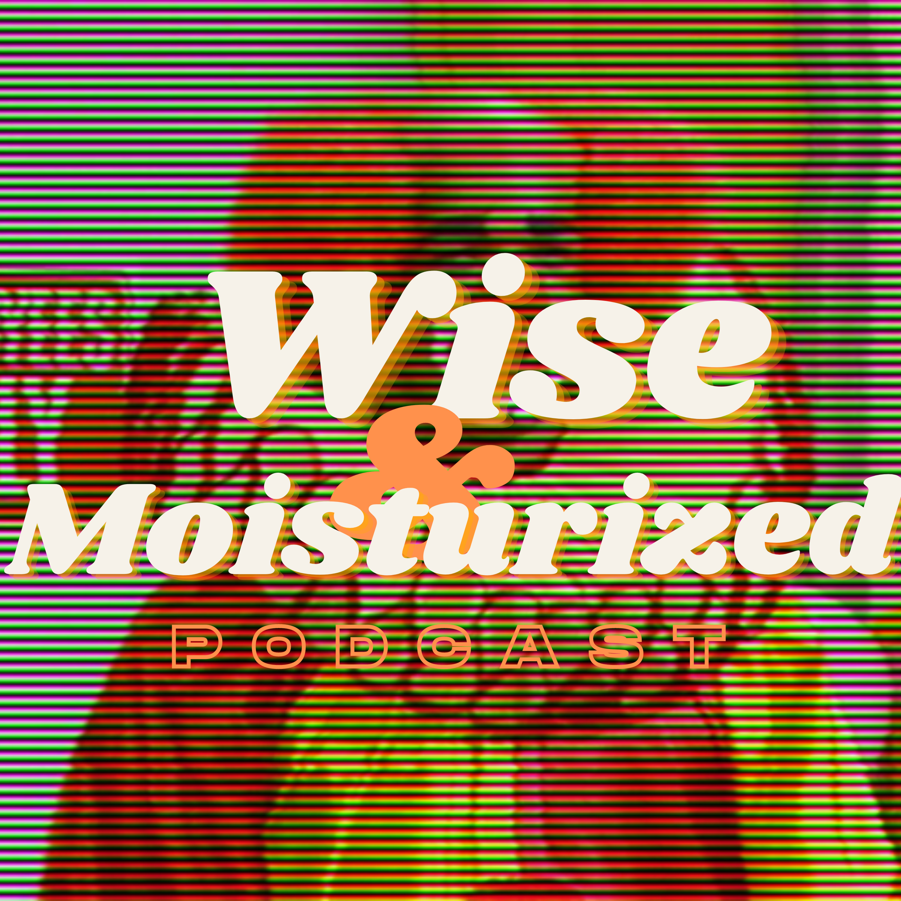 Wise & Moisturized Podcast