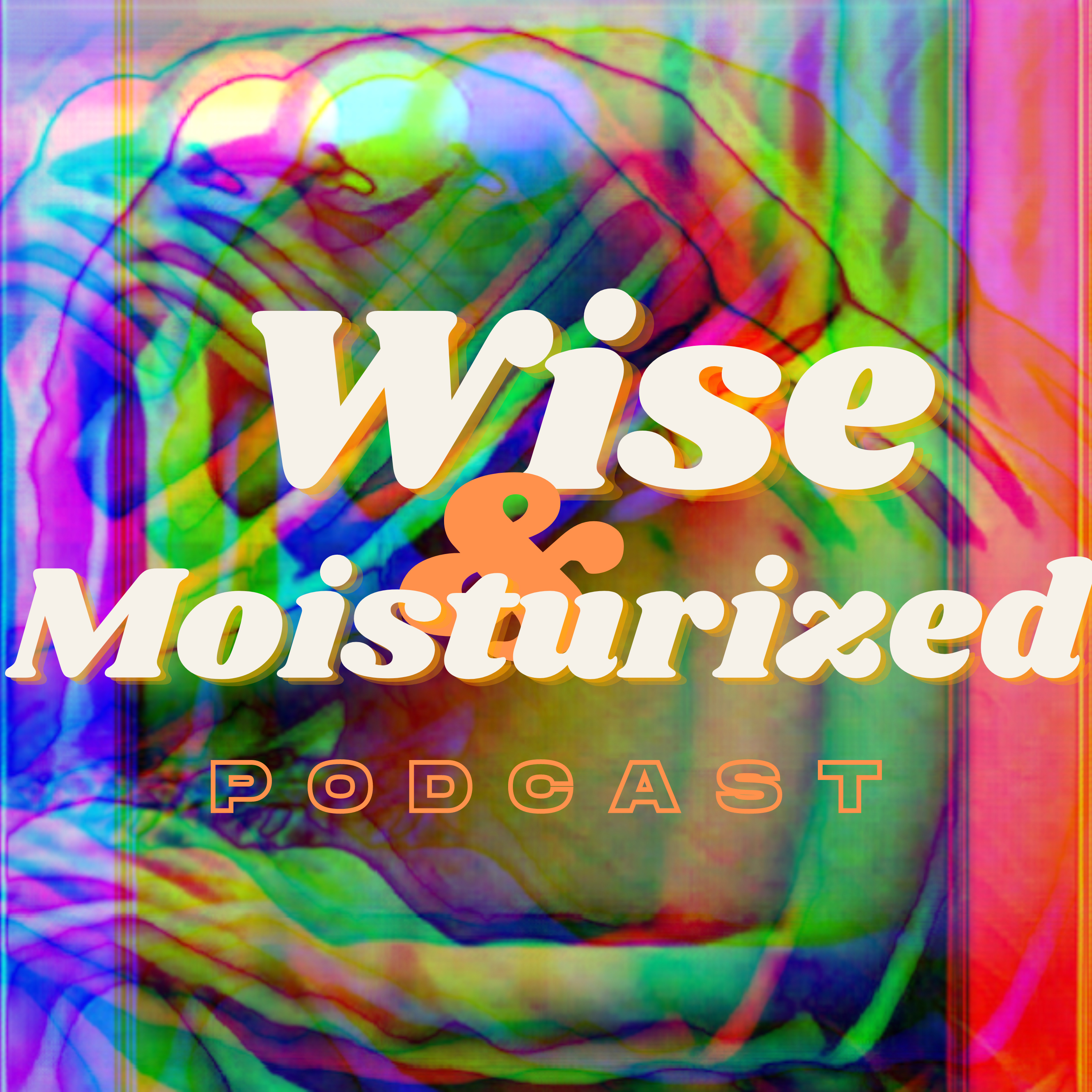 Wise & Moisturized Podcast