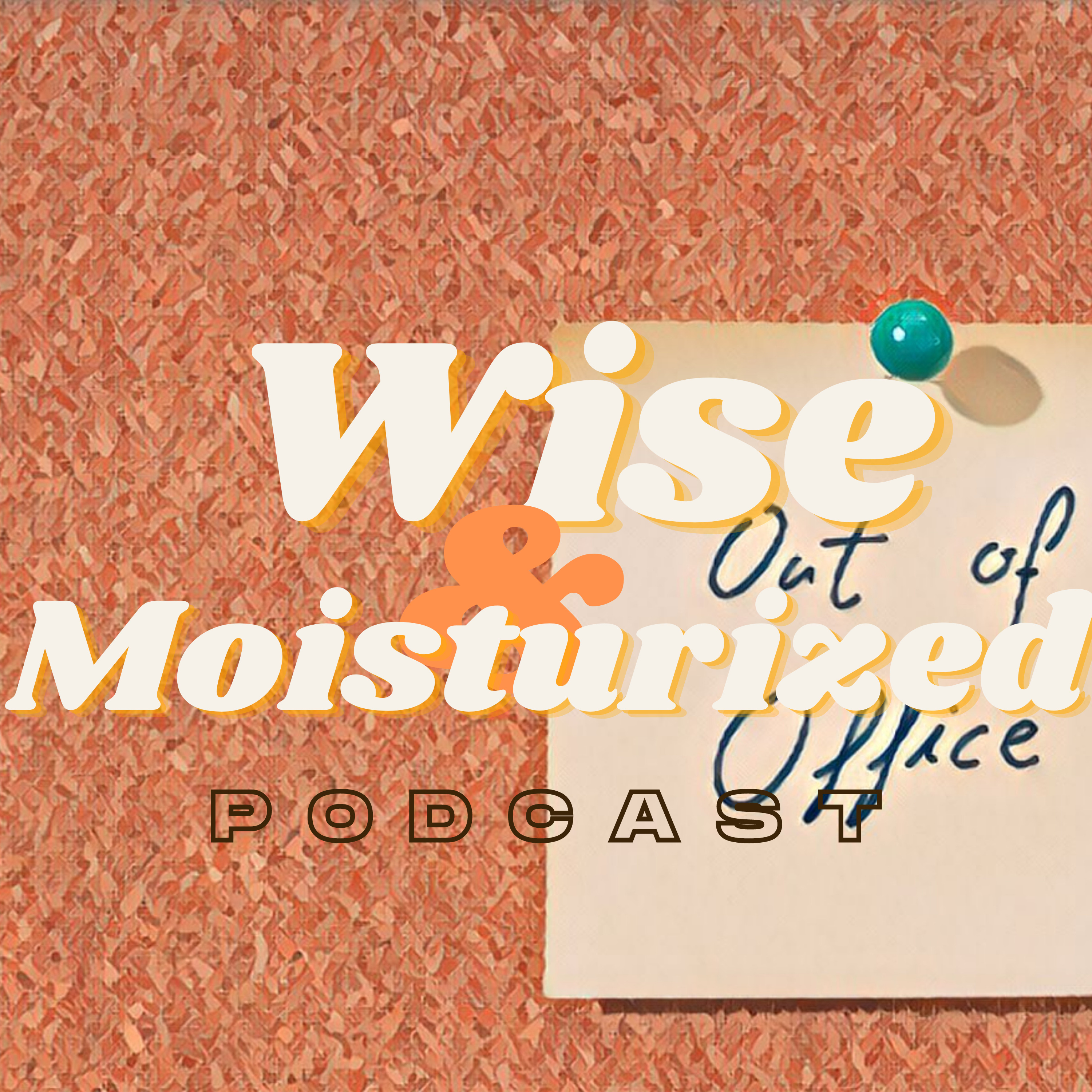 Wise & Moisturized Podcast