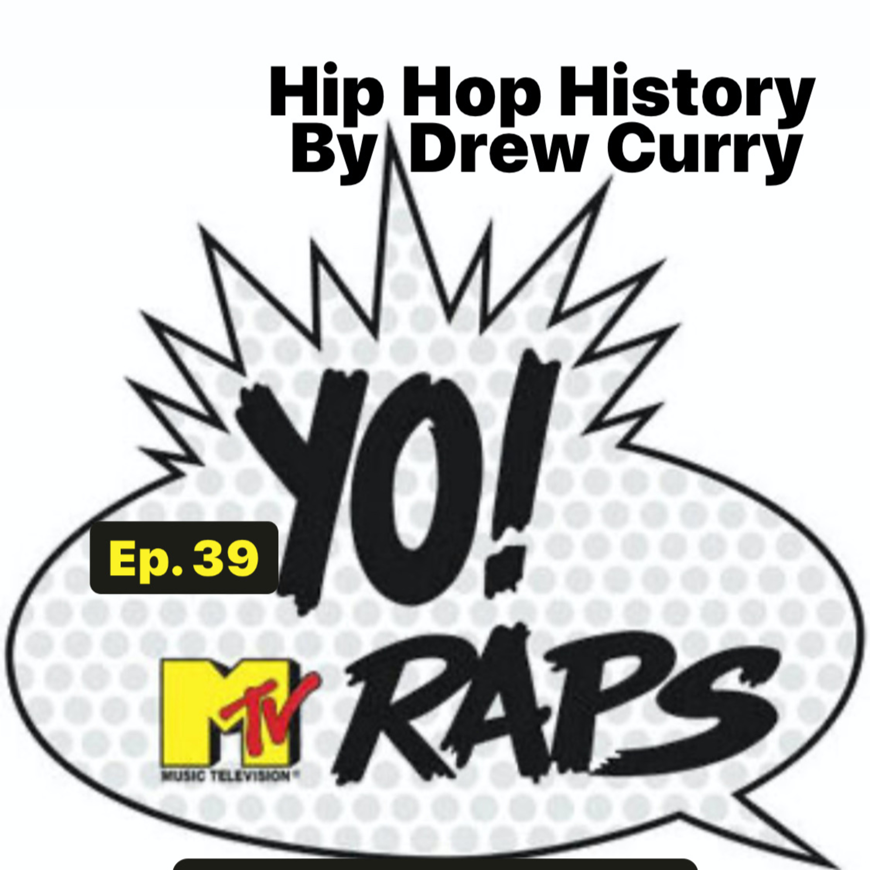 Ep. 39 Yo! MTV Raps by Drew Curry