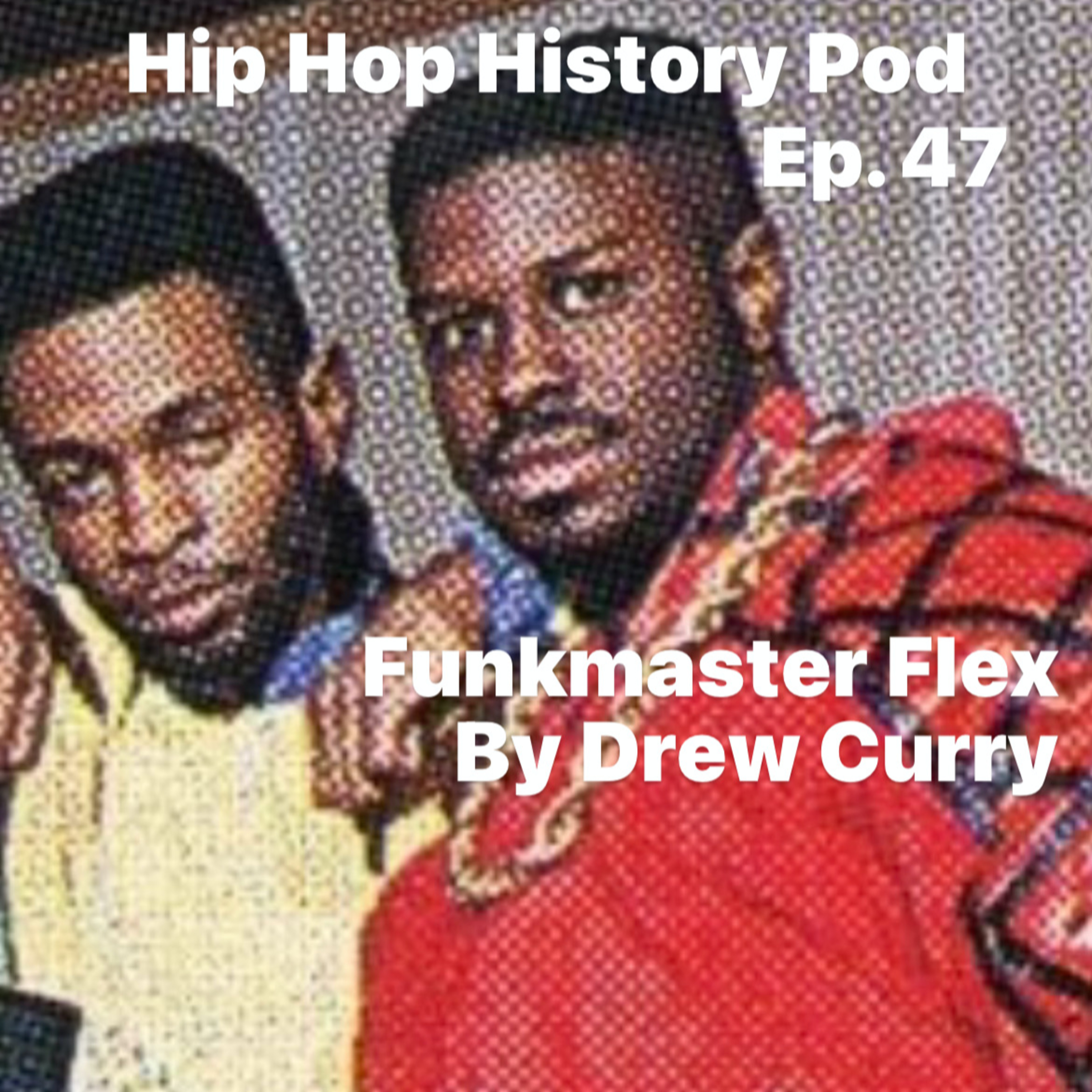 Ep. 47 Funkmaster Flex by Drew Curry