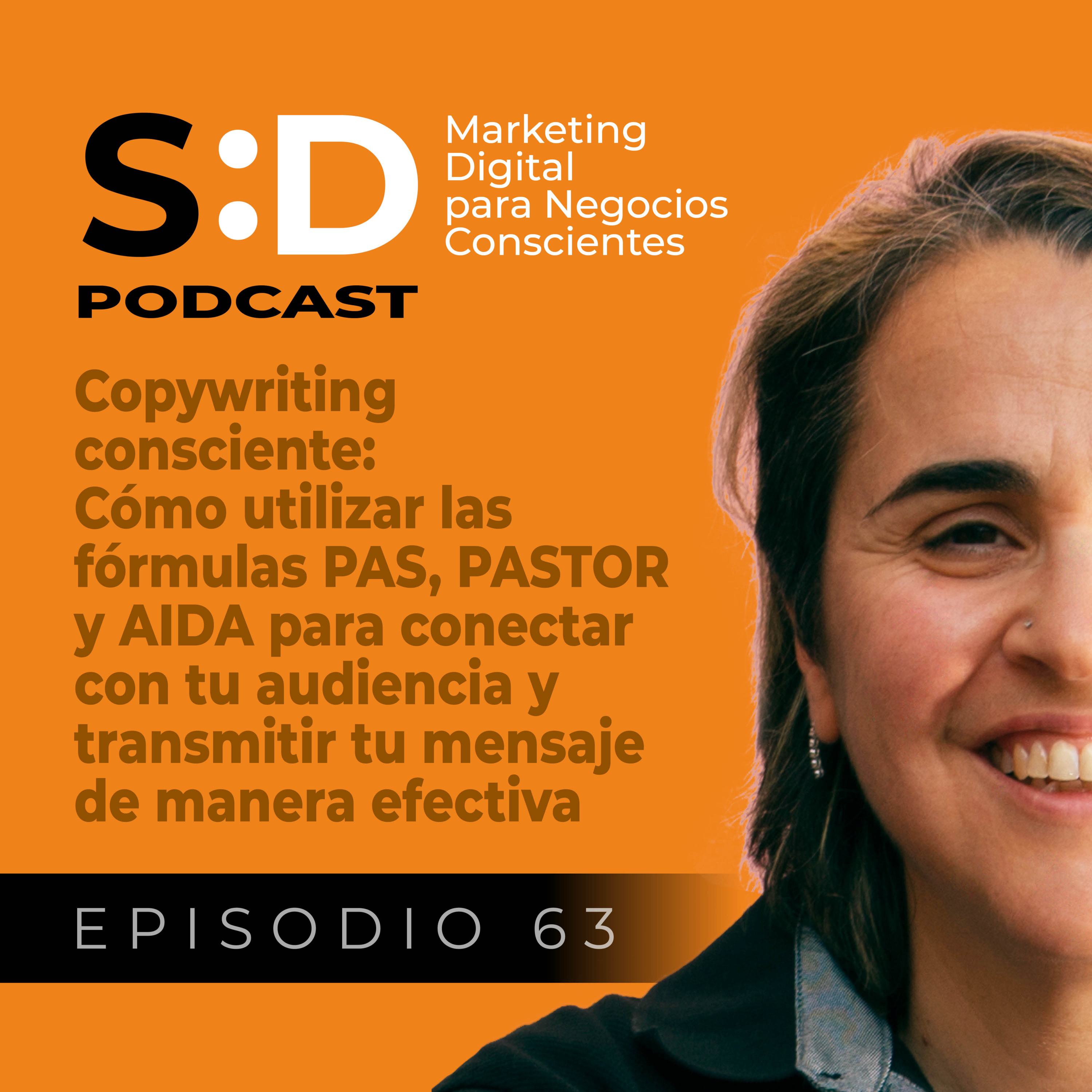 Ep. 63 - Copywriting Consciente: Cómo utilizar las fórmulas PAS, PASTOR y AIDA para conectar con tu audiencia y transmitir tu mensaje de manera efectiva episode artwork