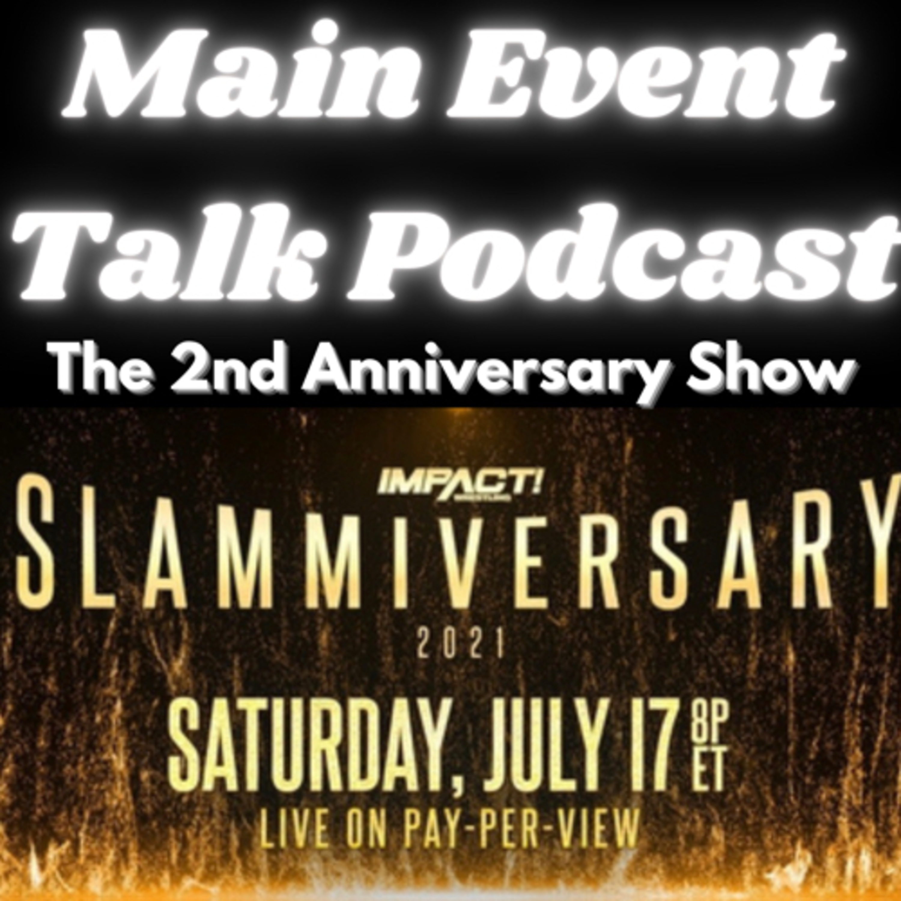 Main Event Talk Podcast: 2nd Anniversary Show Main Event Weekend Part 1 Slammiversary Episode 147 episode artwork