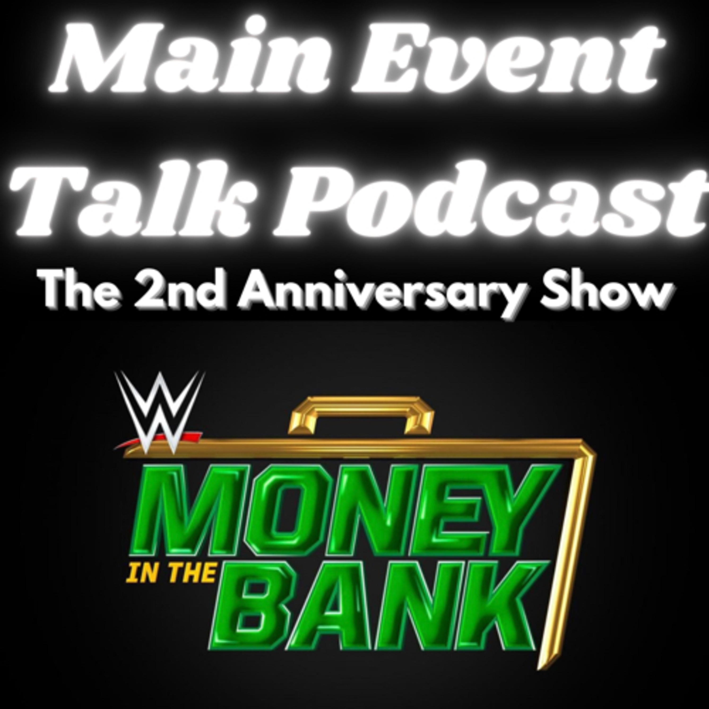 Main Event Talk Podcast: 2nd Anniversary Show/Main Event Weekend Part 2 #MITB Episode 148
