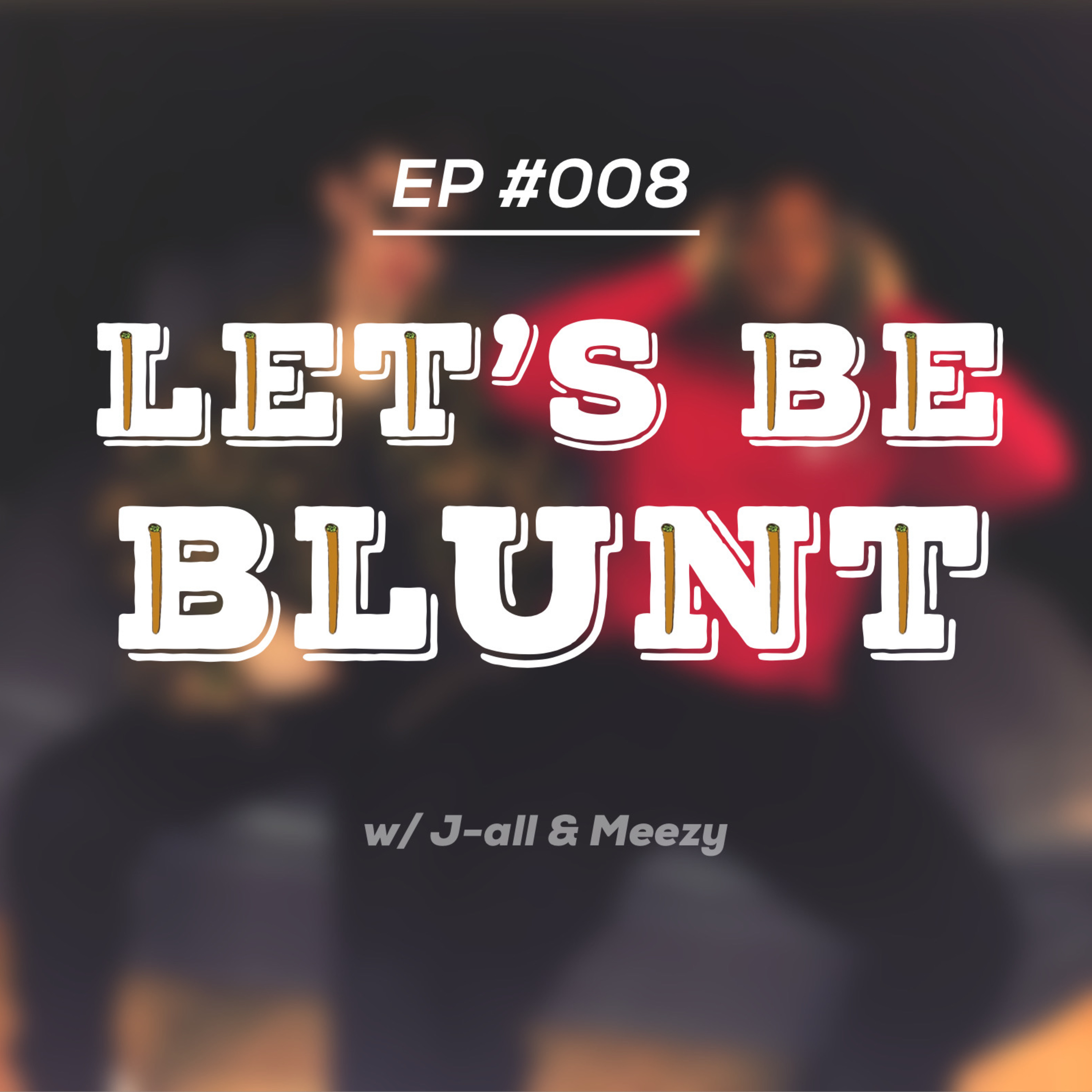 BIDEN CRACK PIPES?! - Let's Be Blunt #008 (w/ J-all & Meezy)