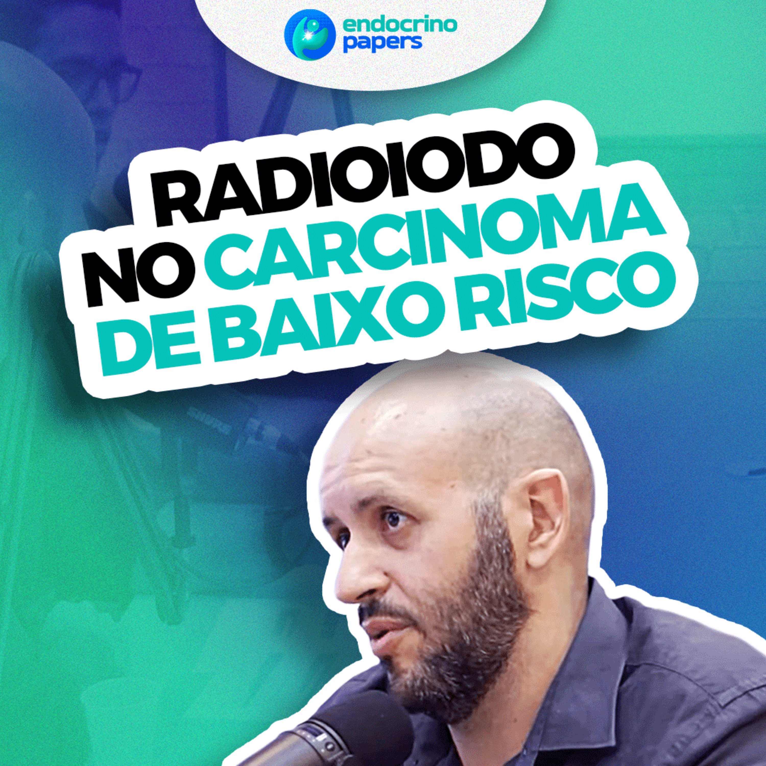 #178-Quando e como usar a dose ablativa de radioiodo no carcinoma de baixo risco episode artwork