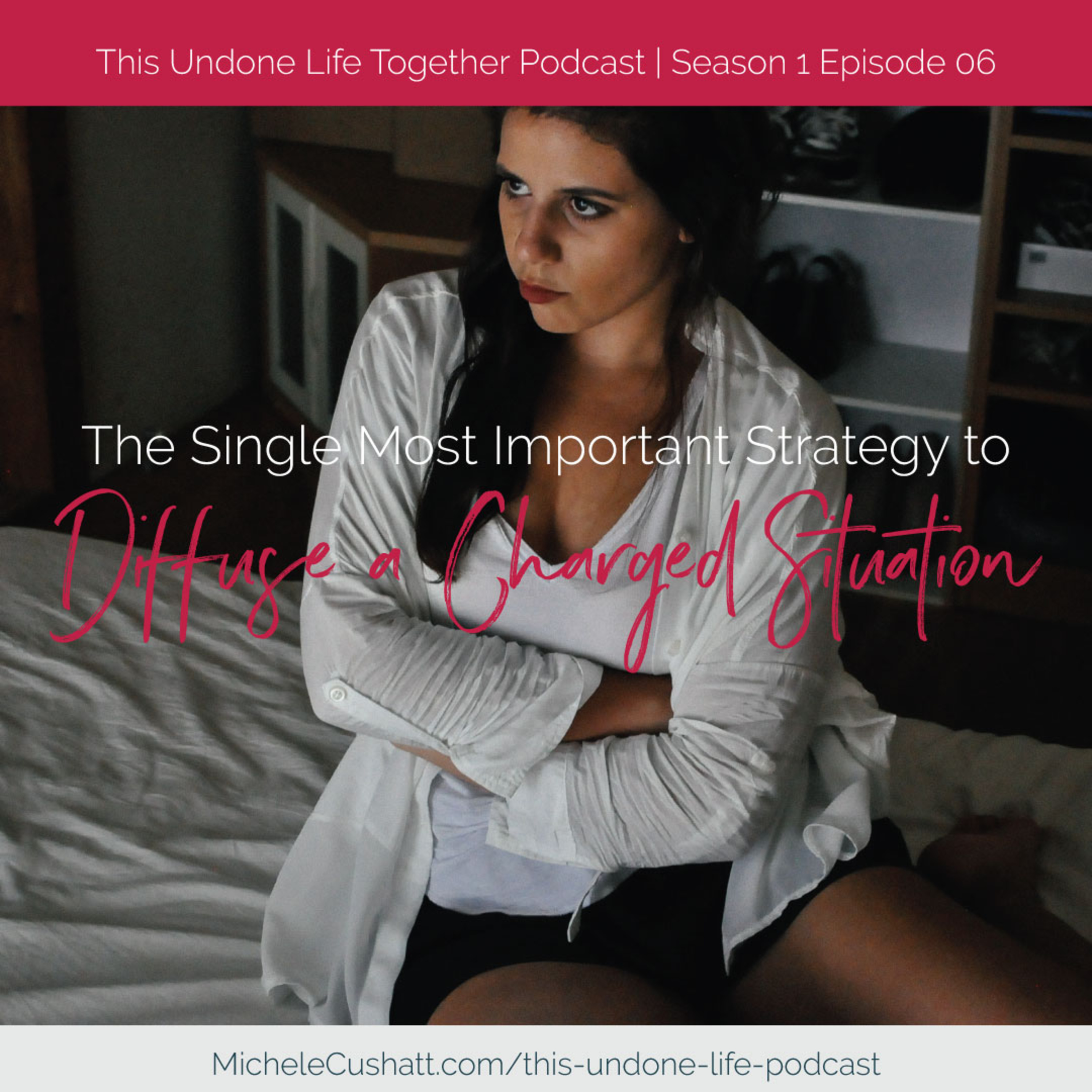Episode 06: The Single Most Important Strategy to Diffuse a Charged Situation