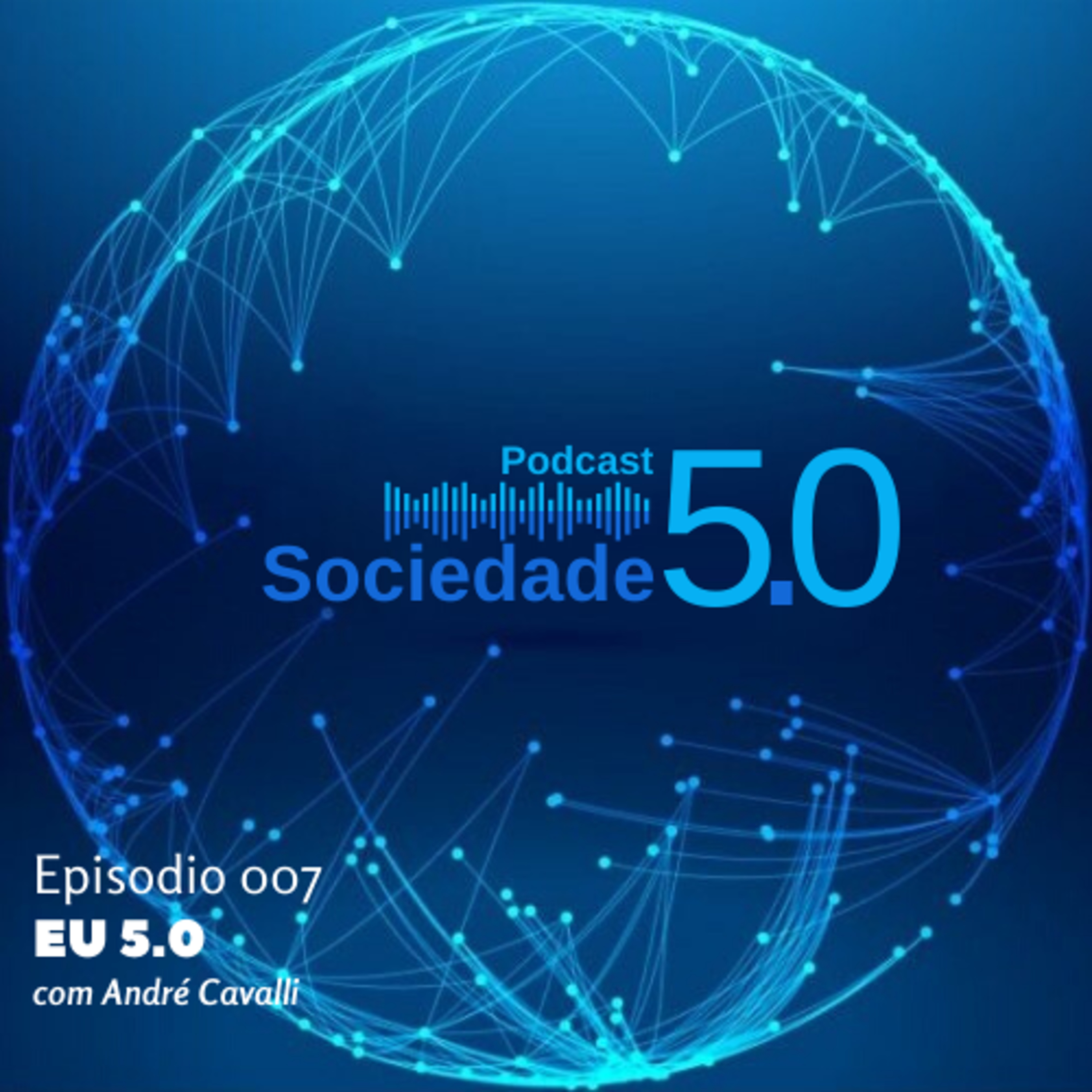 Eu 5.0 com André Cavalli | Podcast Sociedade 5.0 | #007