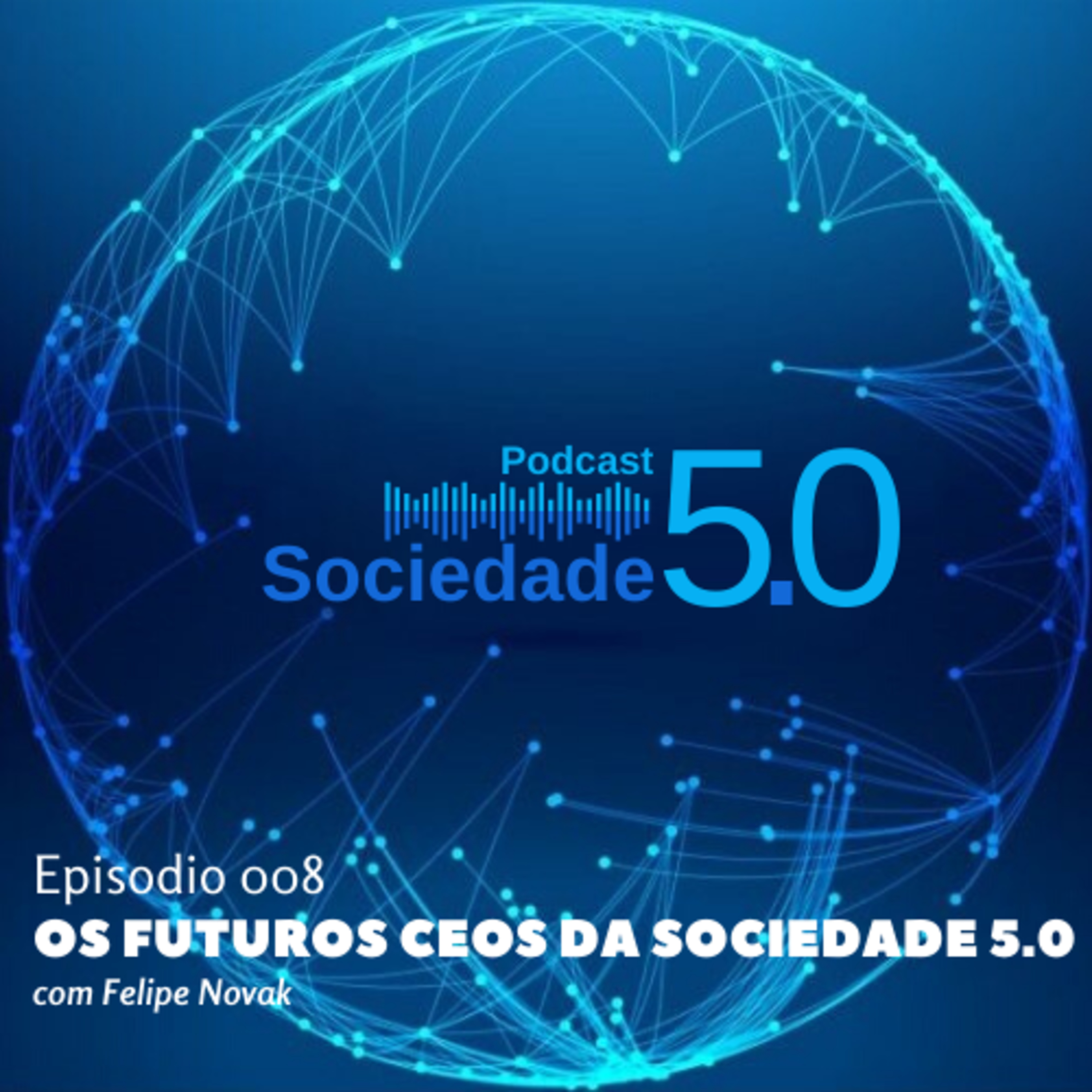 Os Futuros CEOs da Sociedade 5.0 com Felipe Novak | Podcast Sociedade 5.0 | #008