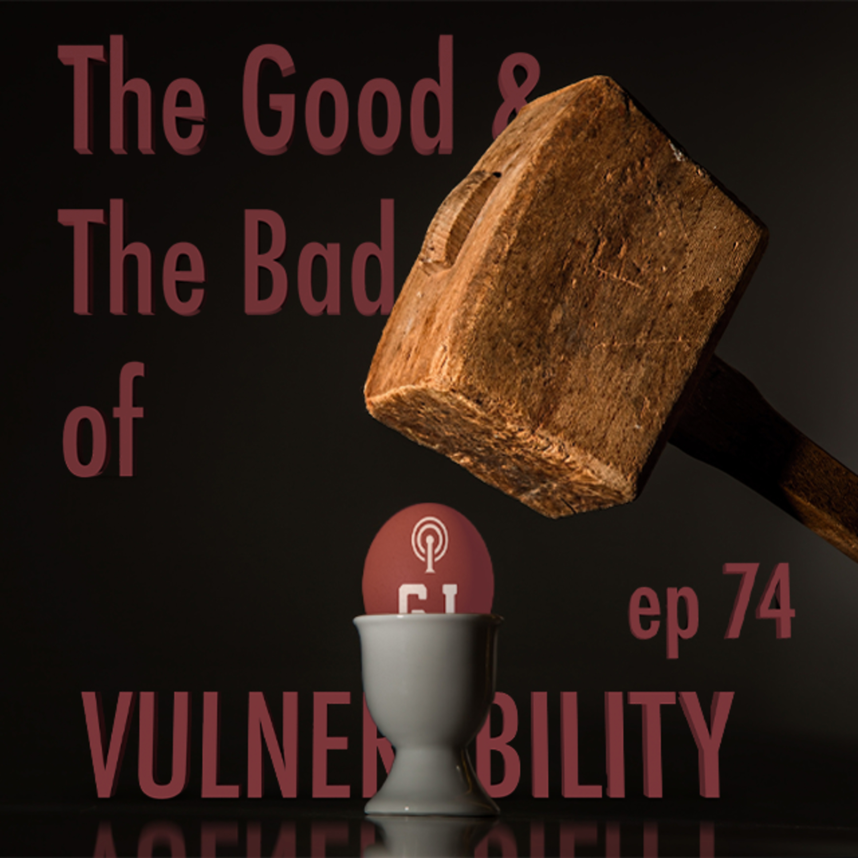 74 - The Good and The Bad of Vulnerability  episode artwork