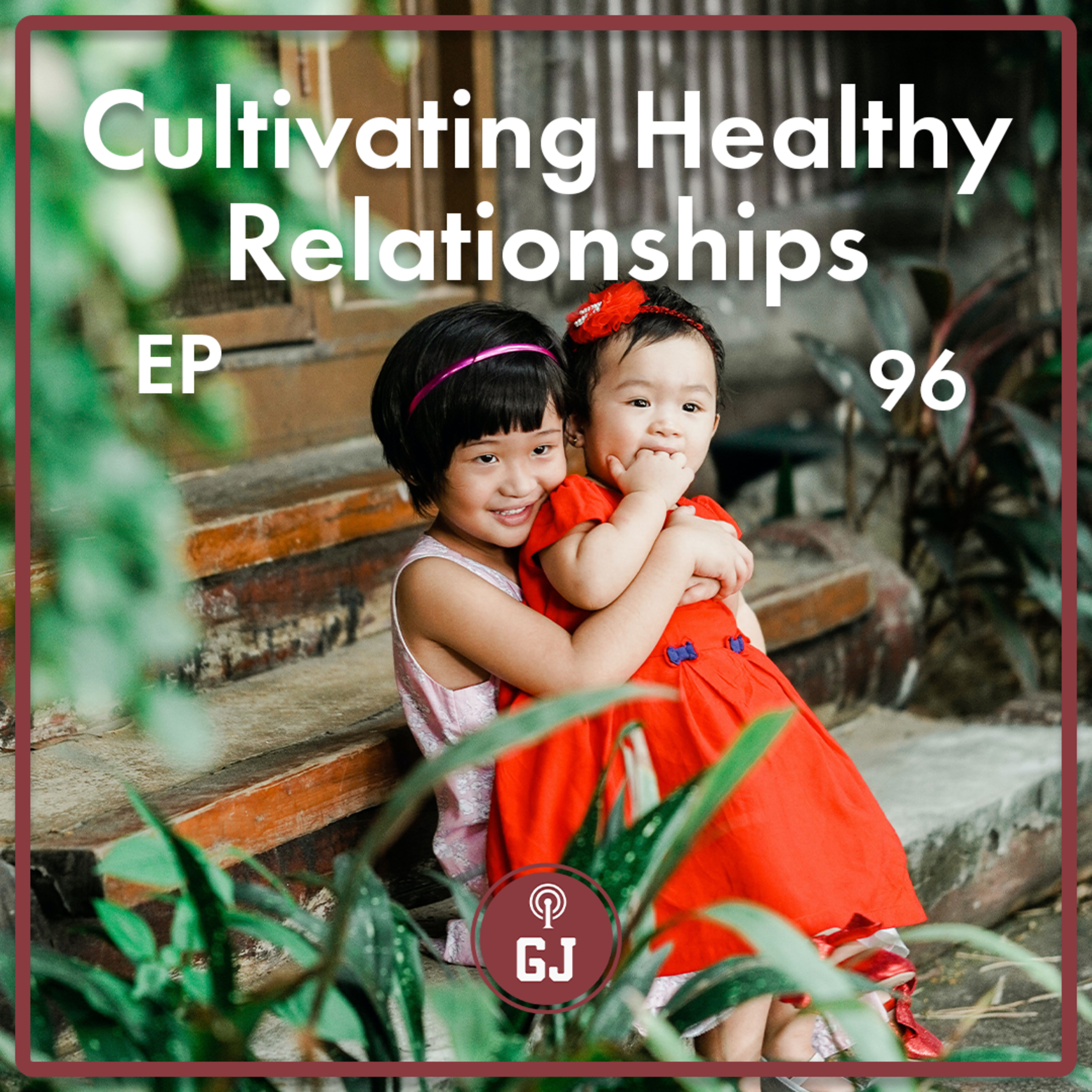 96 - Cultivating Healthy Relationships episode artwork