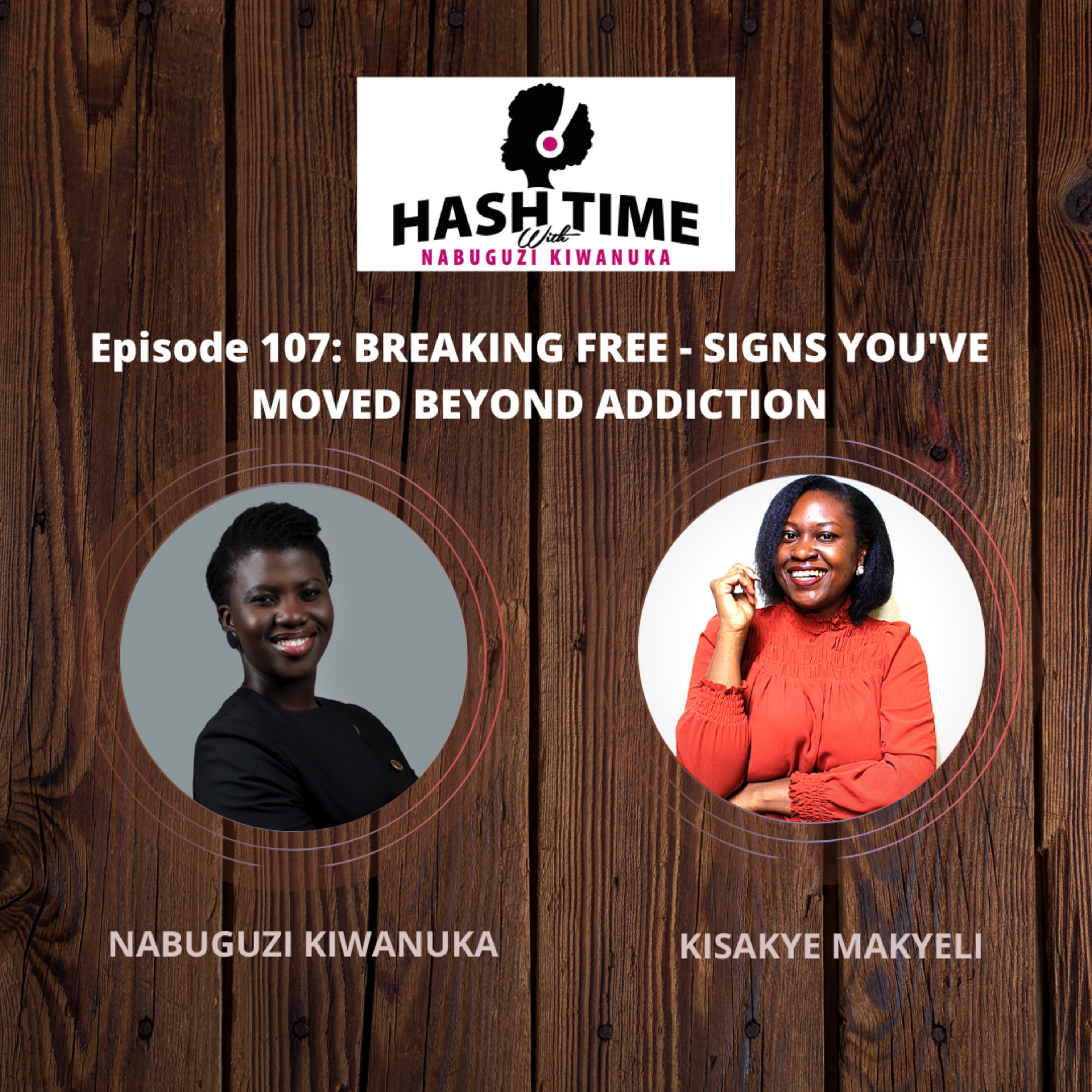 Breaking Free - Signs You've Moved Beyond Addiction (with Kisakye Makyeli) - EPISODE 107