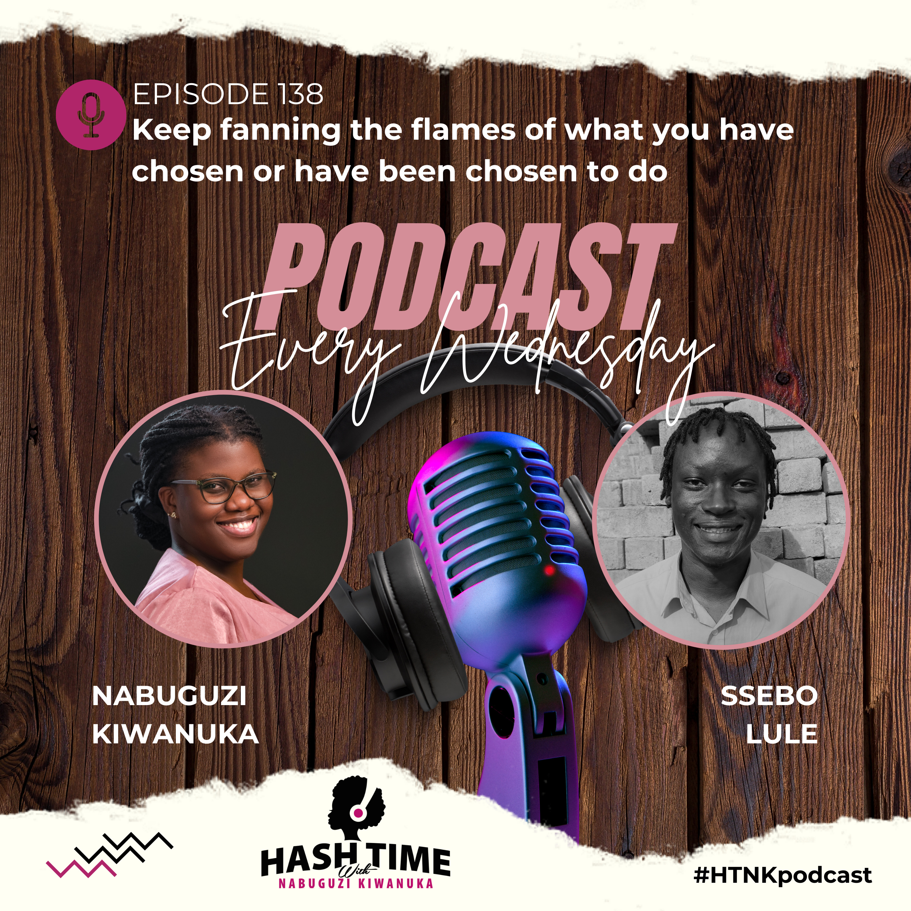 Keep Fanning the Flames of what you have (been) chosen to do (with Ssebo Lule) - EPISODE 138