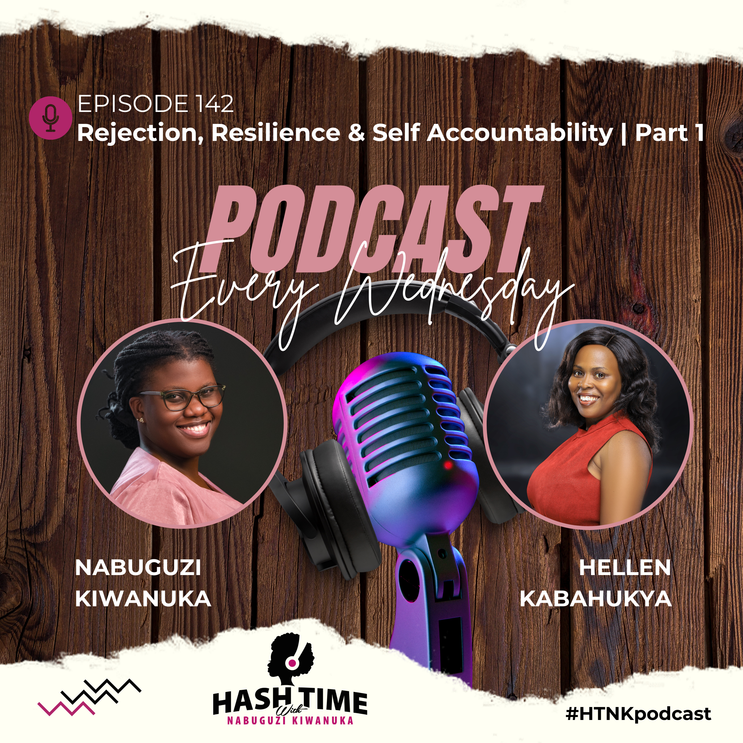 Rejection, Resilience & Self Accountability | Part 1 (with Hellen Kabahukya) - EPISODE 142