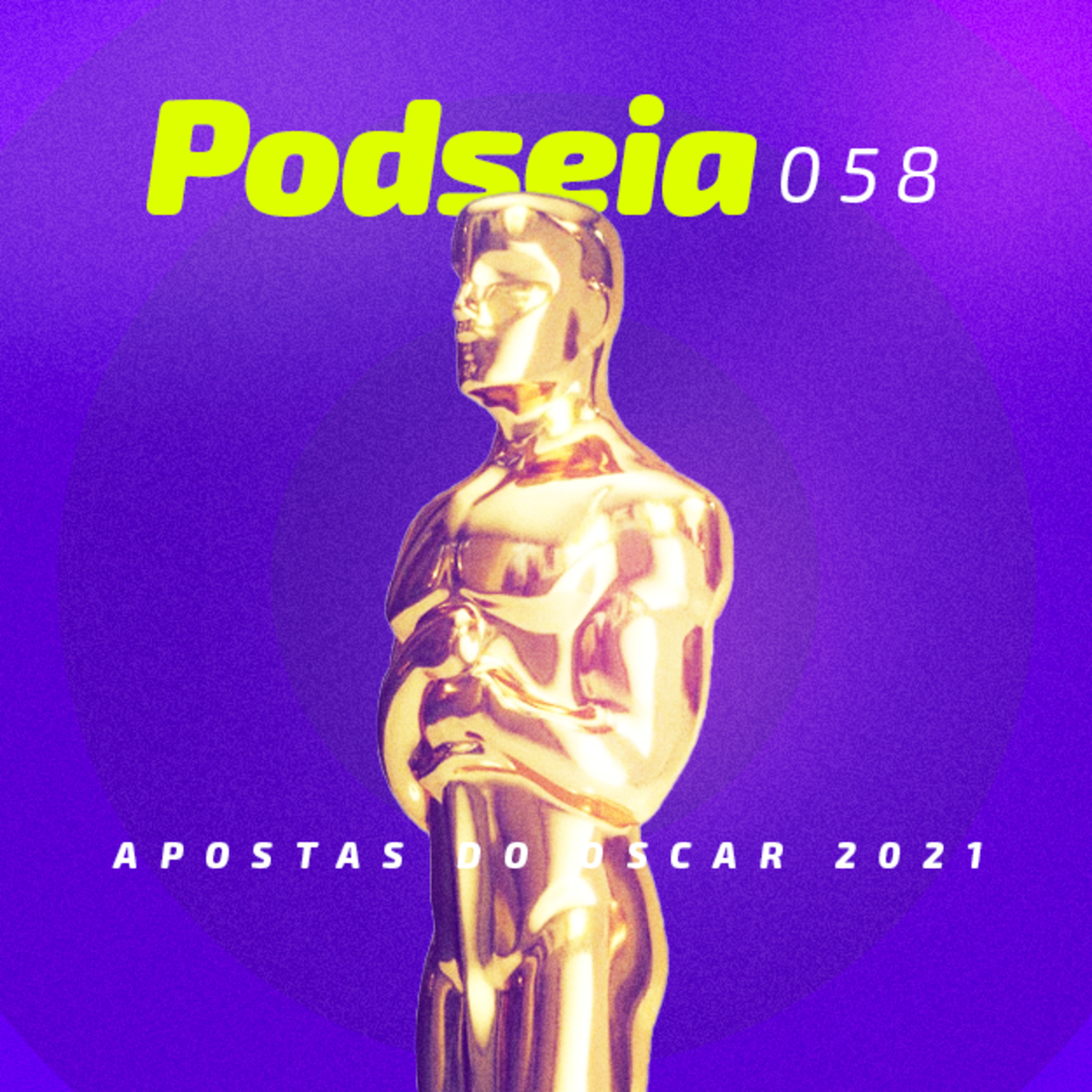 PODSEIA 058 - AS APOSTAS DO OSCAR 2021