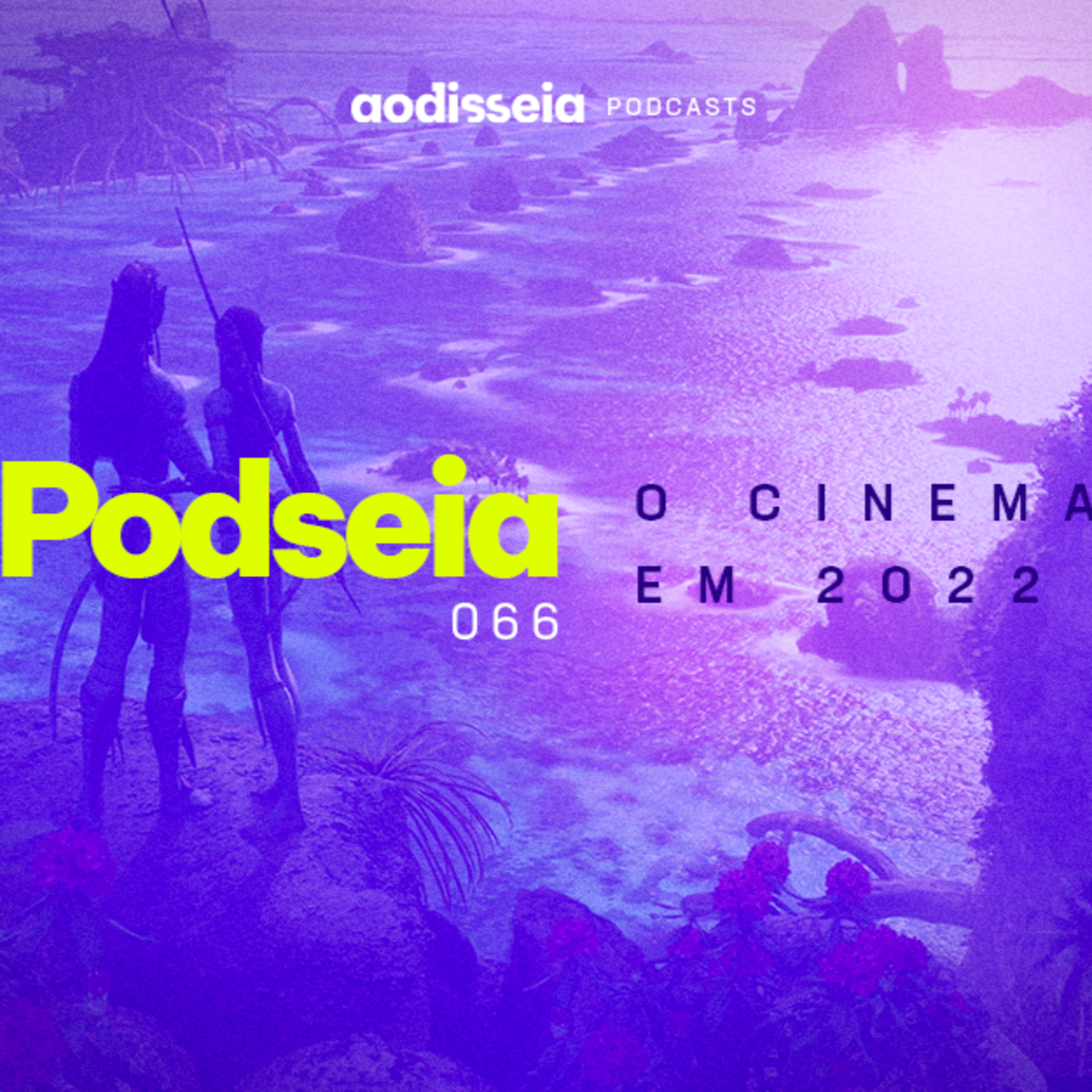 PODSEIA 066 - O CINEMA EM 2022