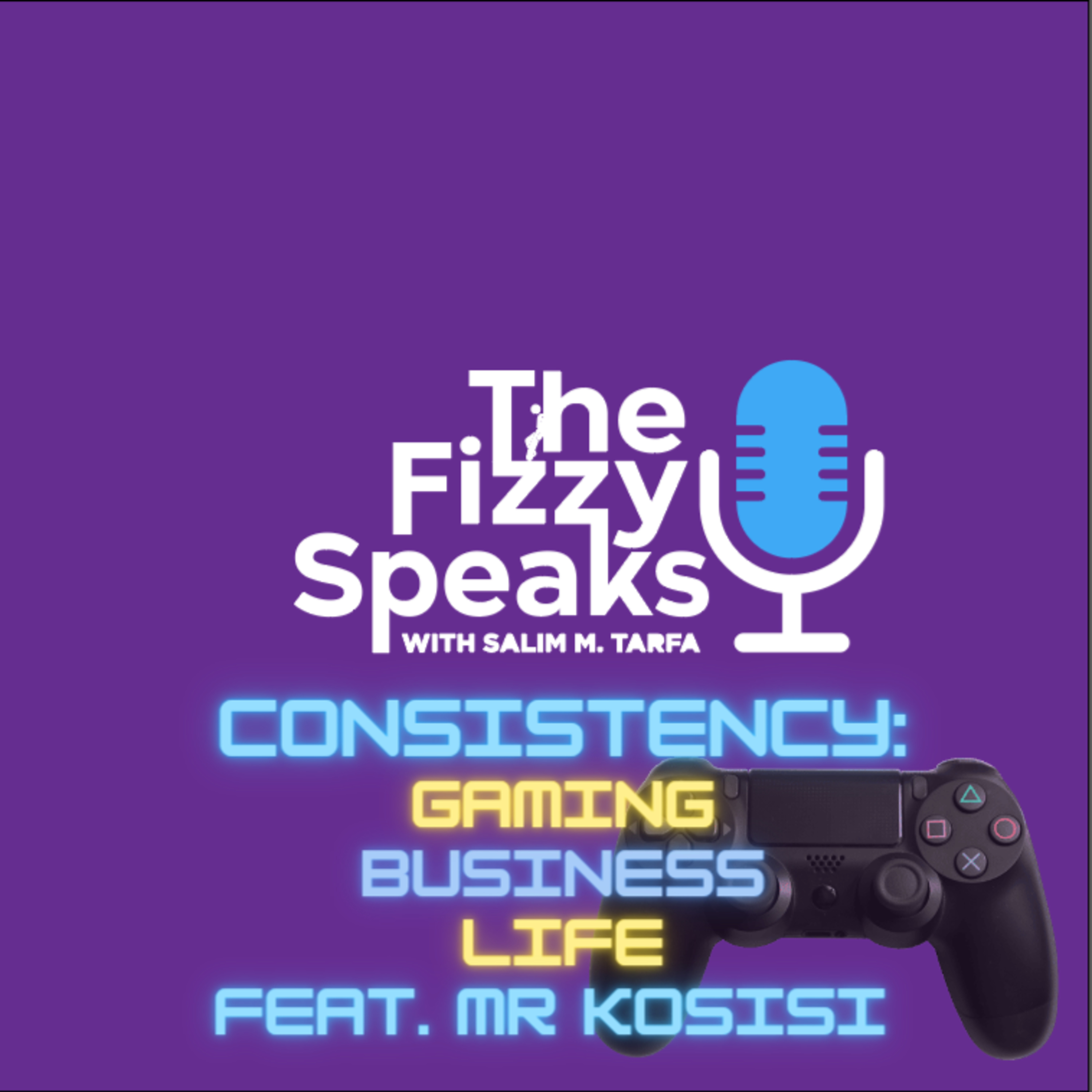 Consistency: Gaming, Business, Life. Feat. Mr Kosisi episode artwork