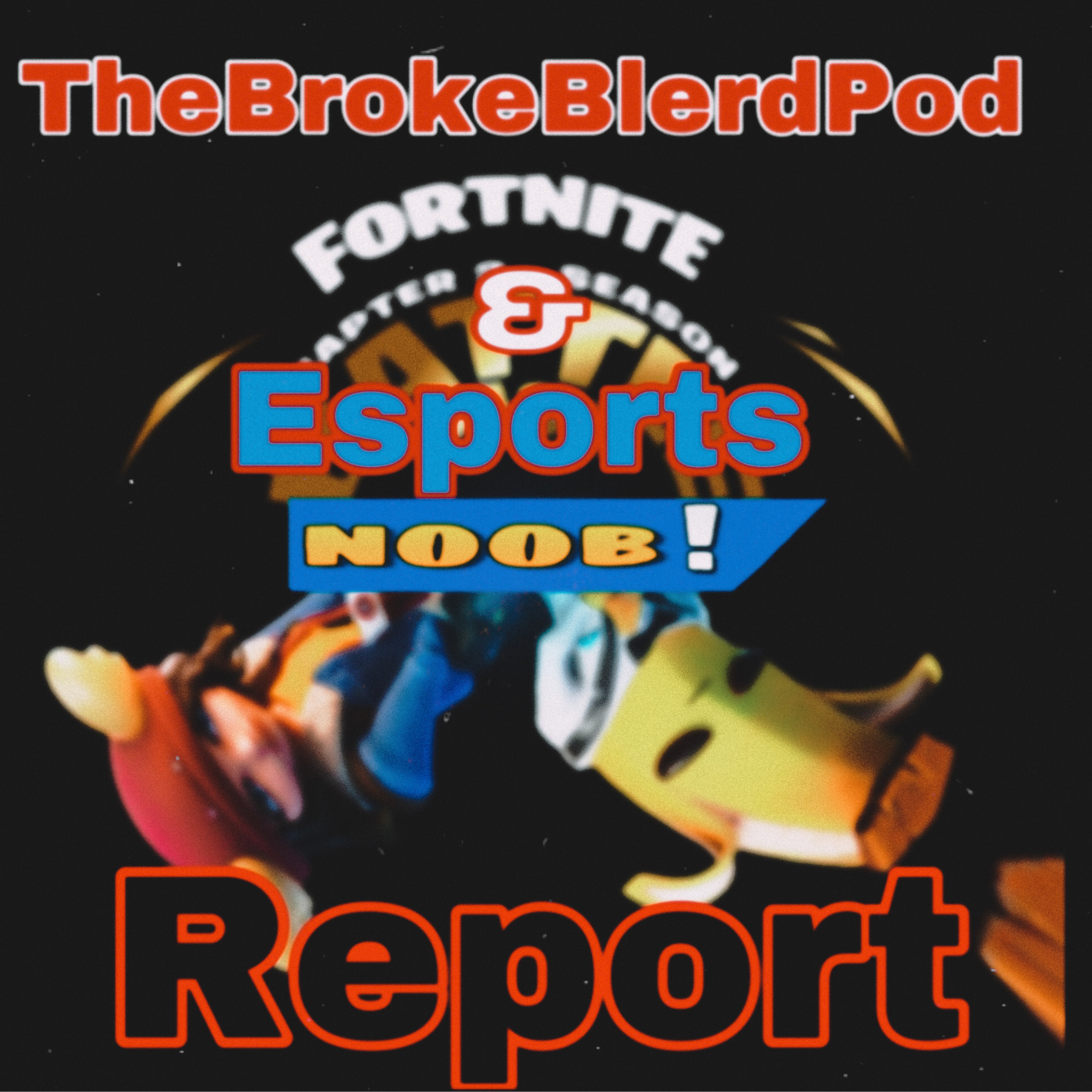 The Broke Blerd Pod Fortnite esports NooB Report! episode artwork