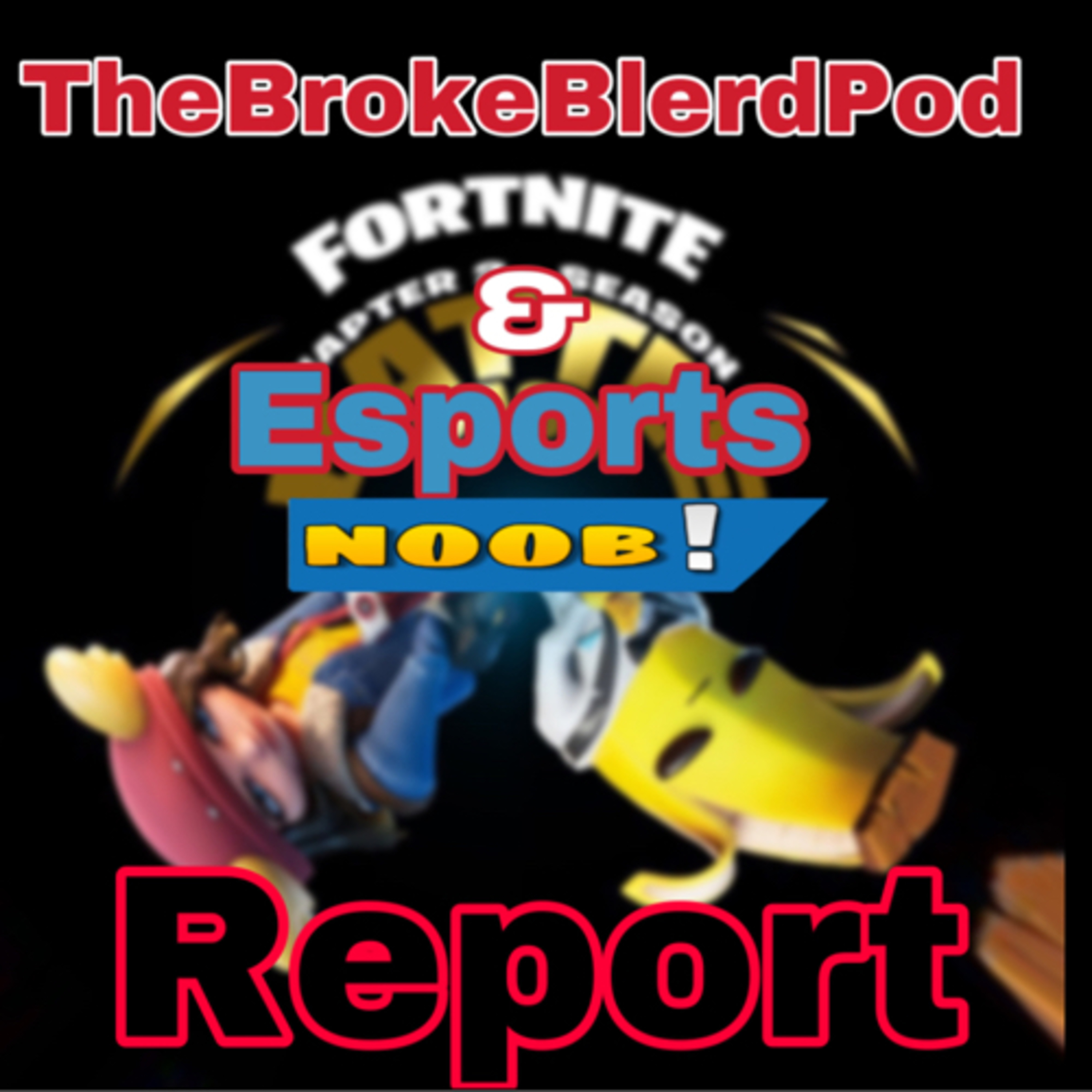 The Broke Blerd Pod Fortnite & Esports NooB Report #2 3/10/2020 episode artwork