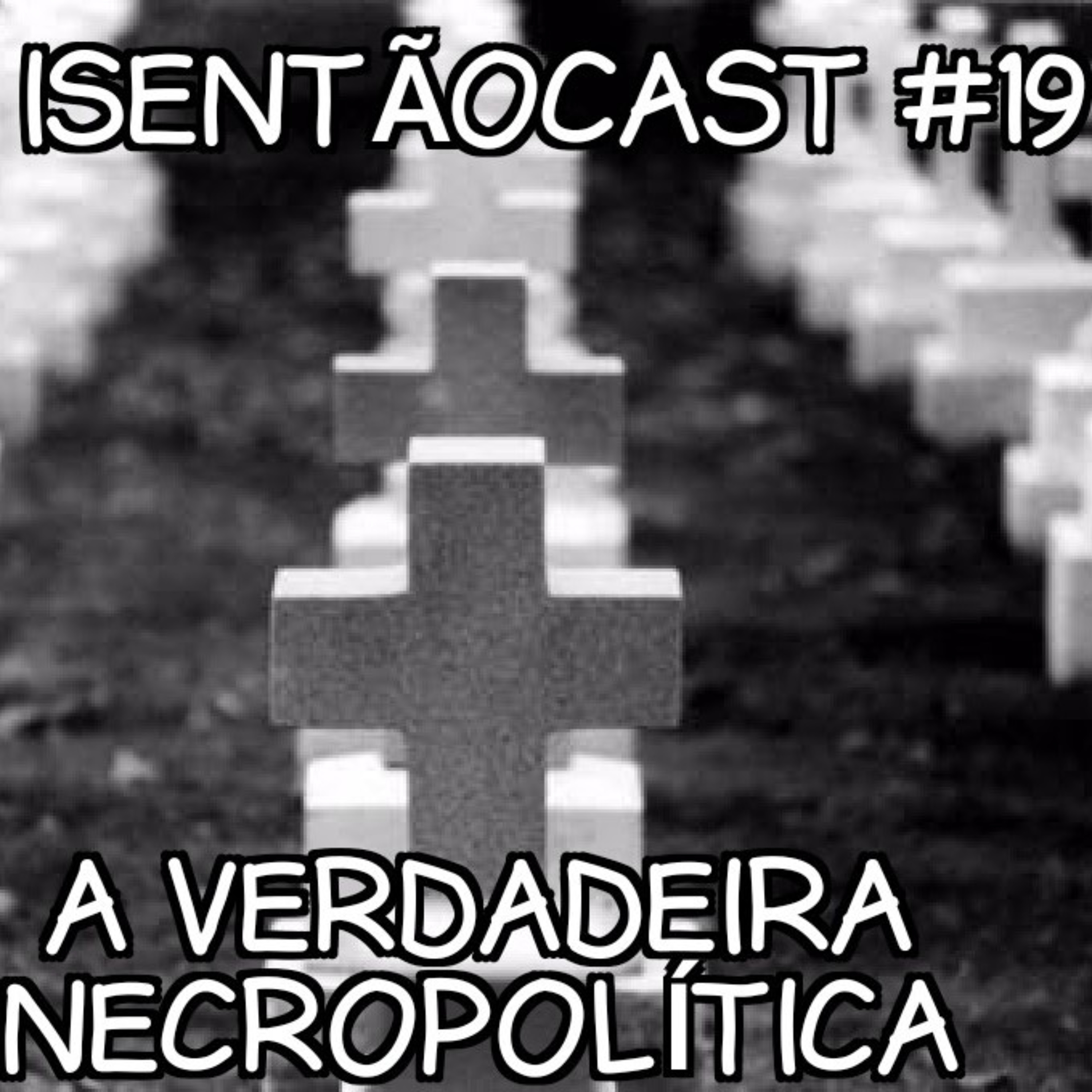 IsentãoCast #19 - A verdadeira necropolítica episode artwork