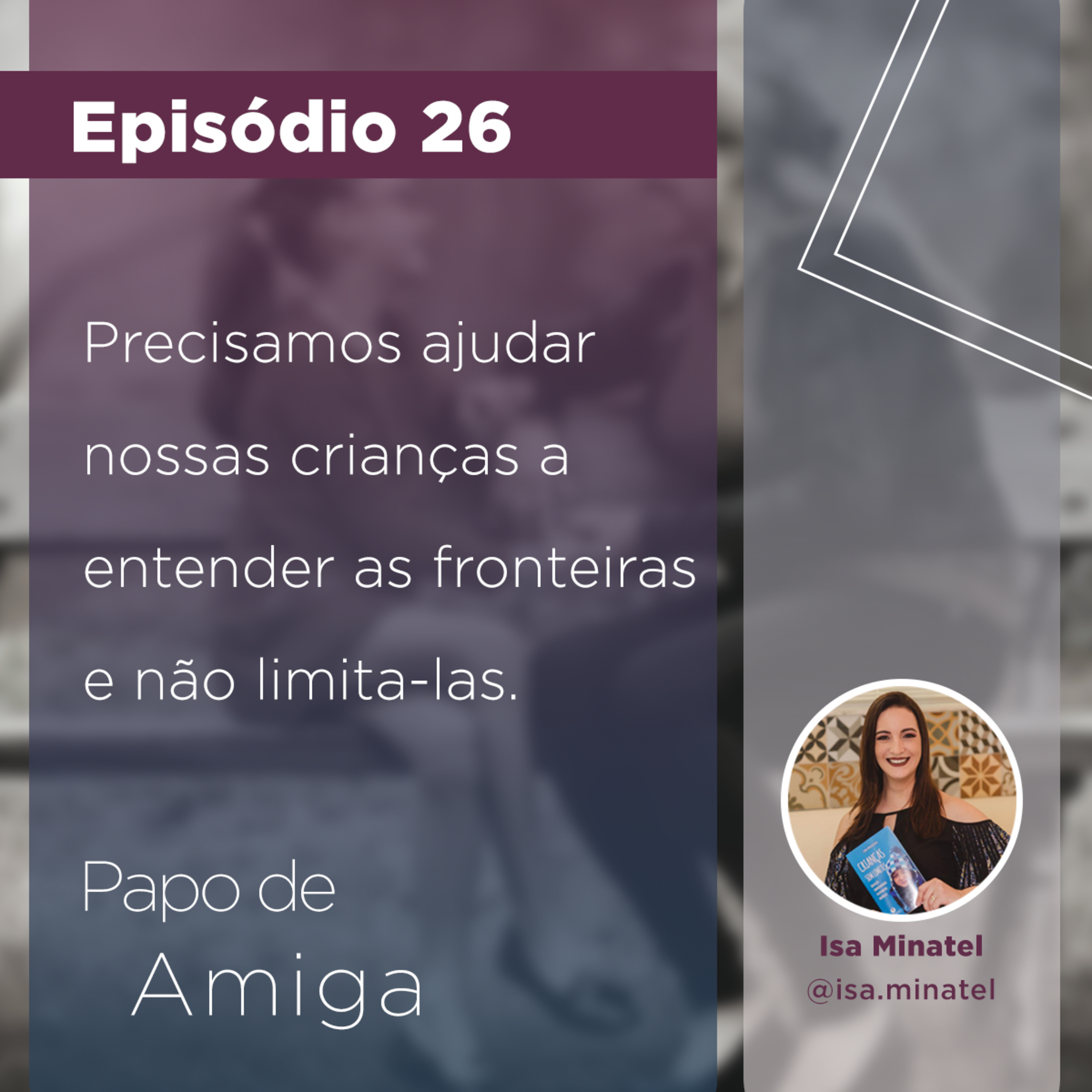 # 26 - Por que você não deve dar limites para suas crianças?