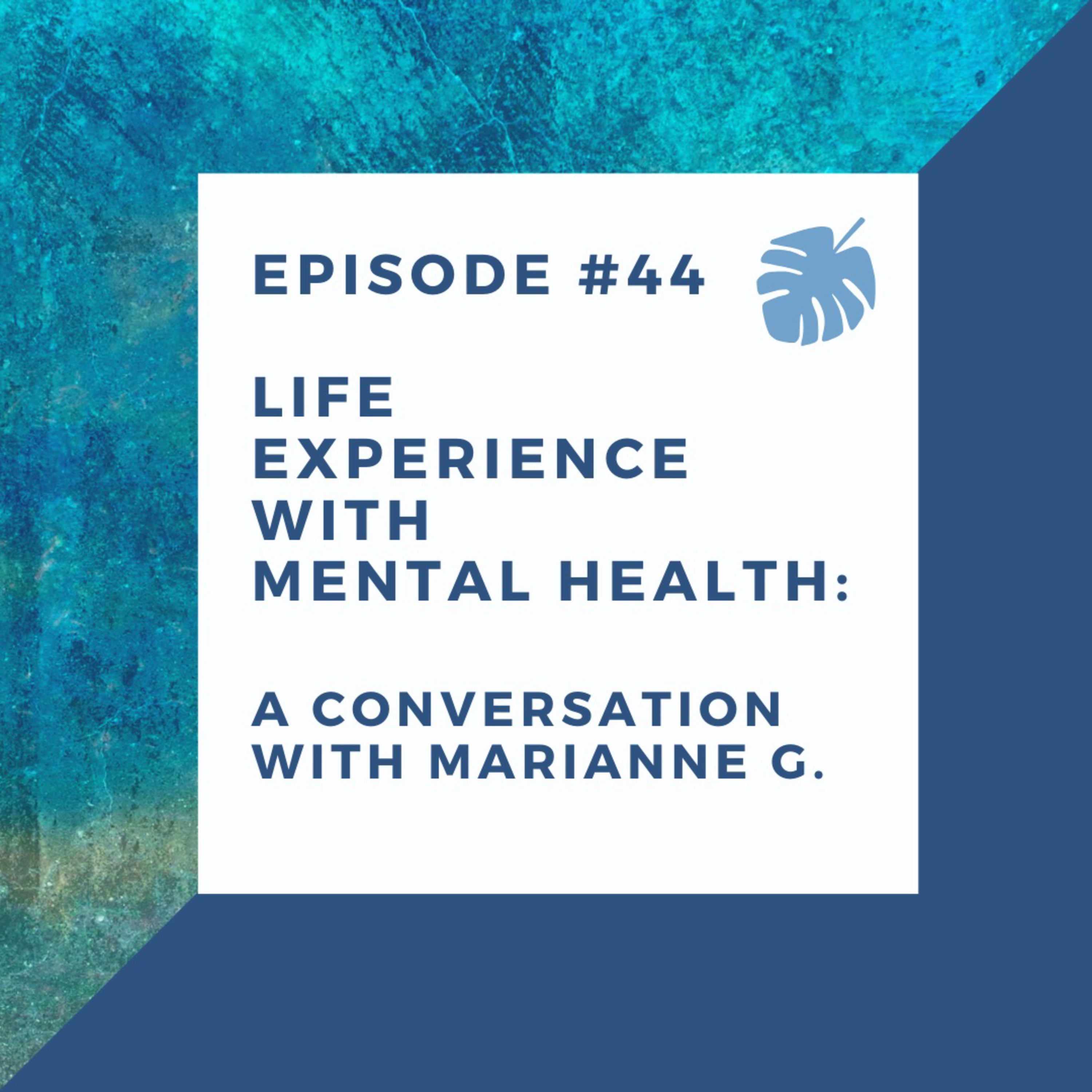 Episode #44 Life Experience with Mental Health: a conversation with Rev. Marianne G. Esq. episode artwork