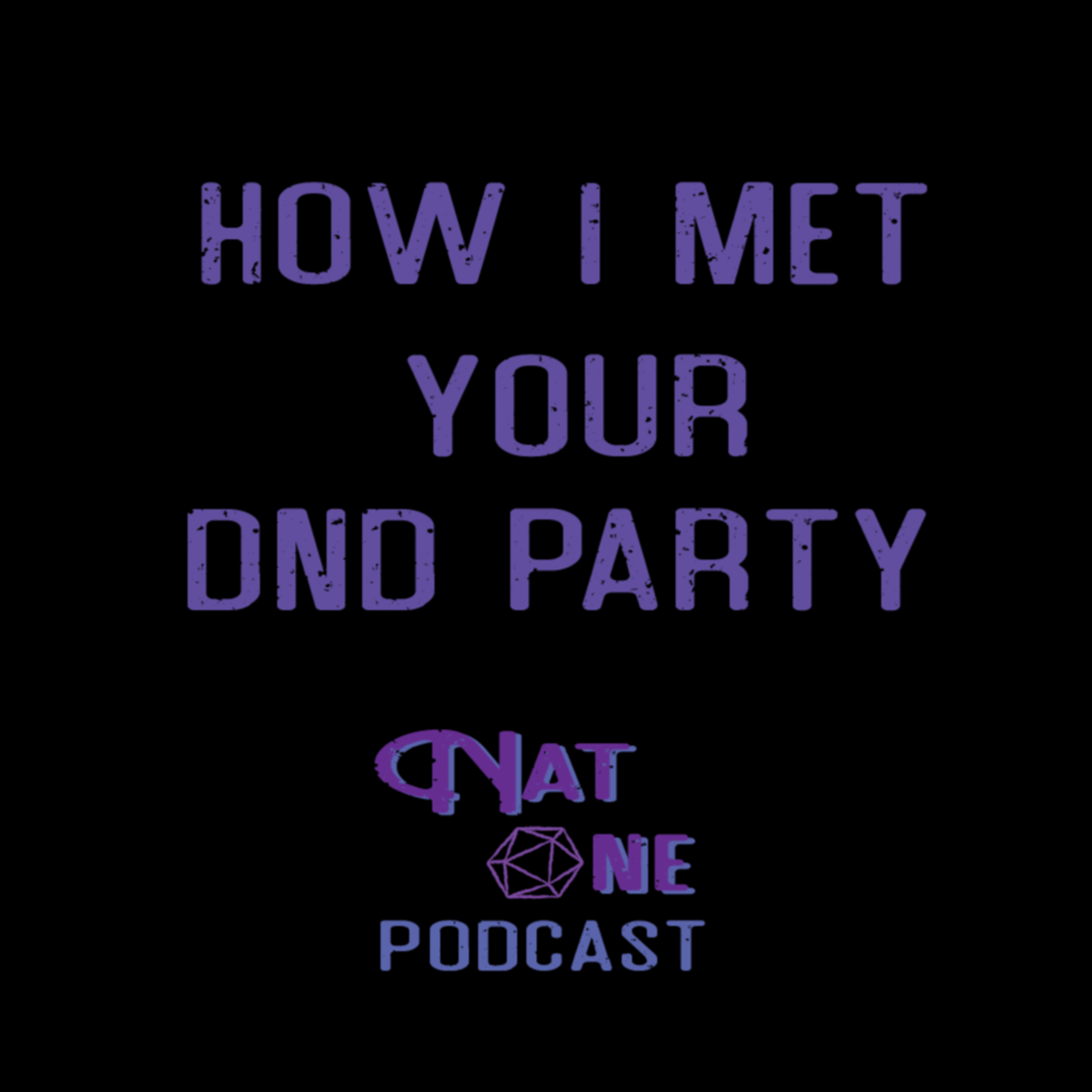 Nat One Podcast Ep.5 - how i met your dnd party episode artwork