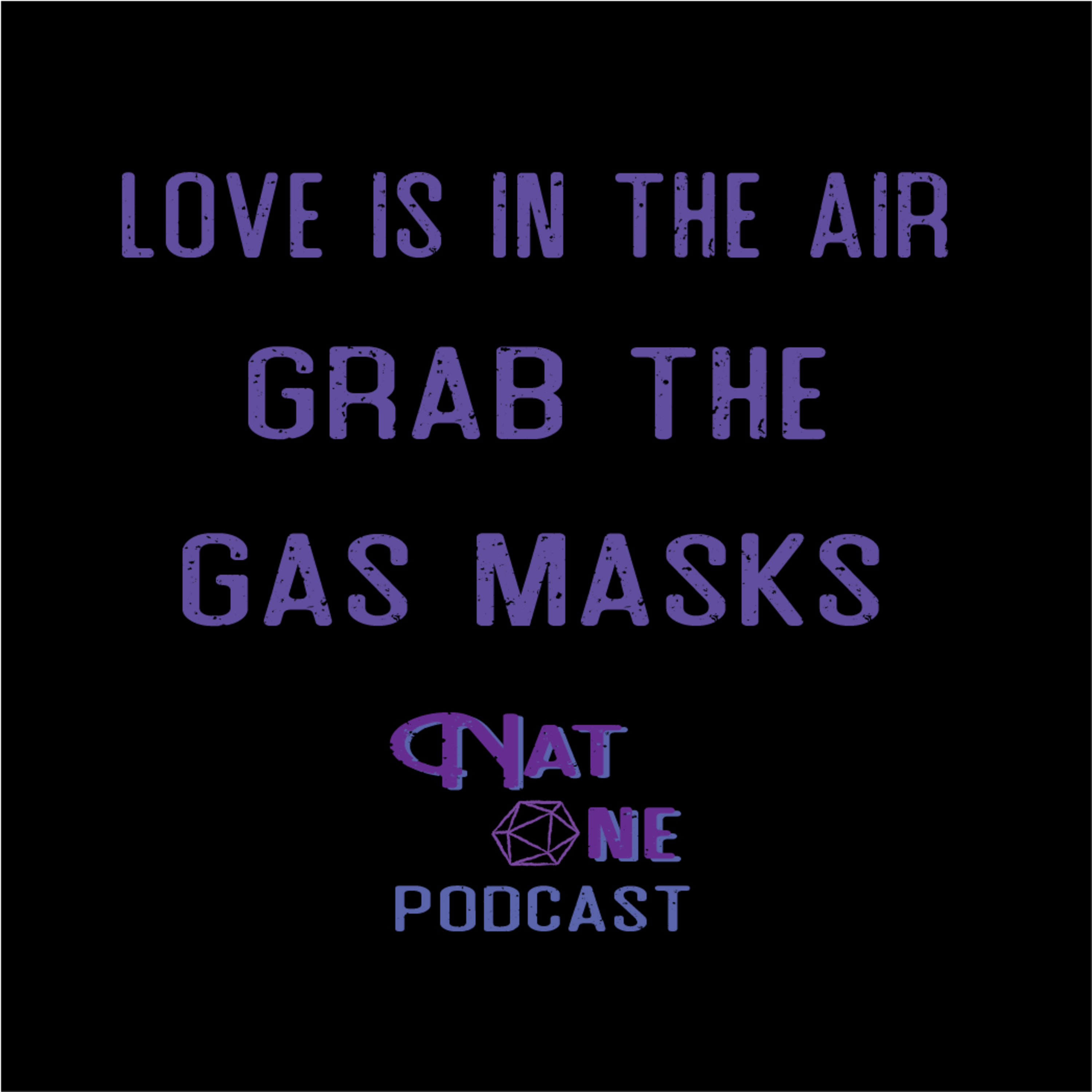 Nat One Podcast Ep.6 - Love is in the Air, Grab the Gas Masks episode artwork