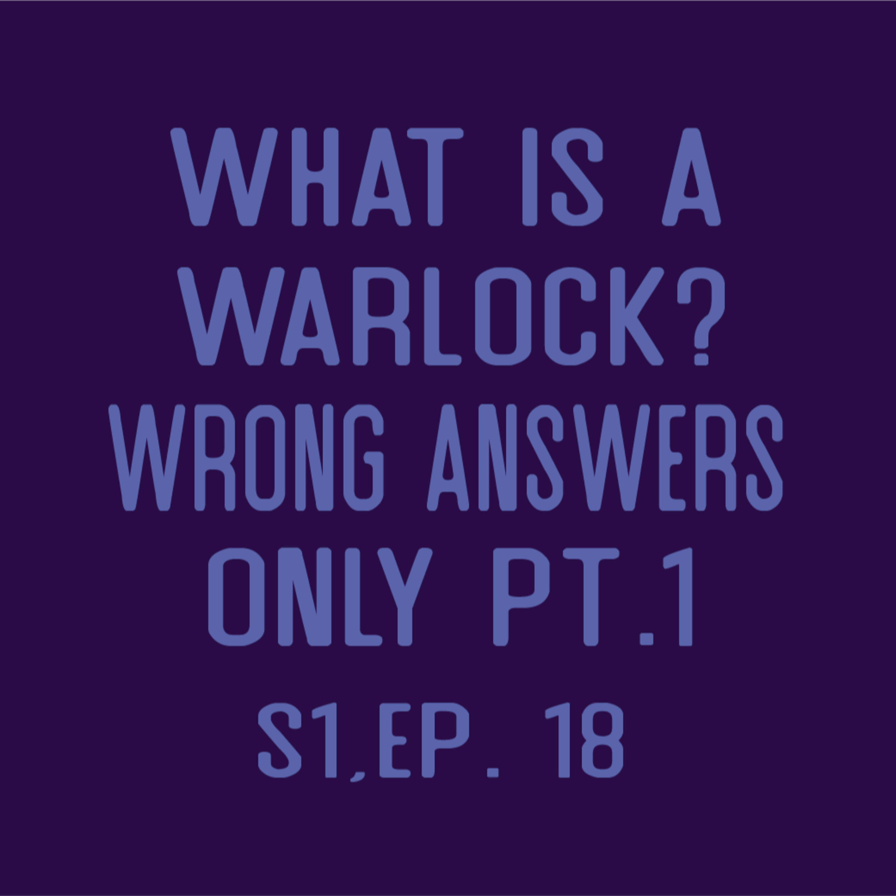 Nat One Podcast Ep.18 - What is a Warlock? Wrong Answers Only pt.1 episode artwork
