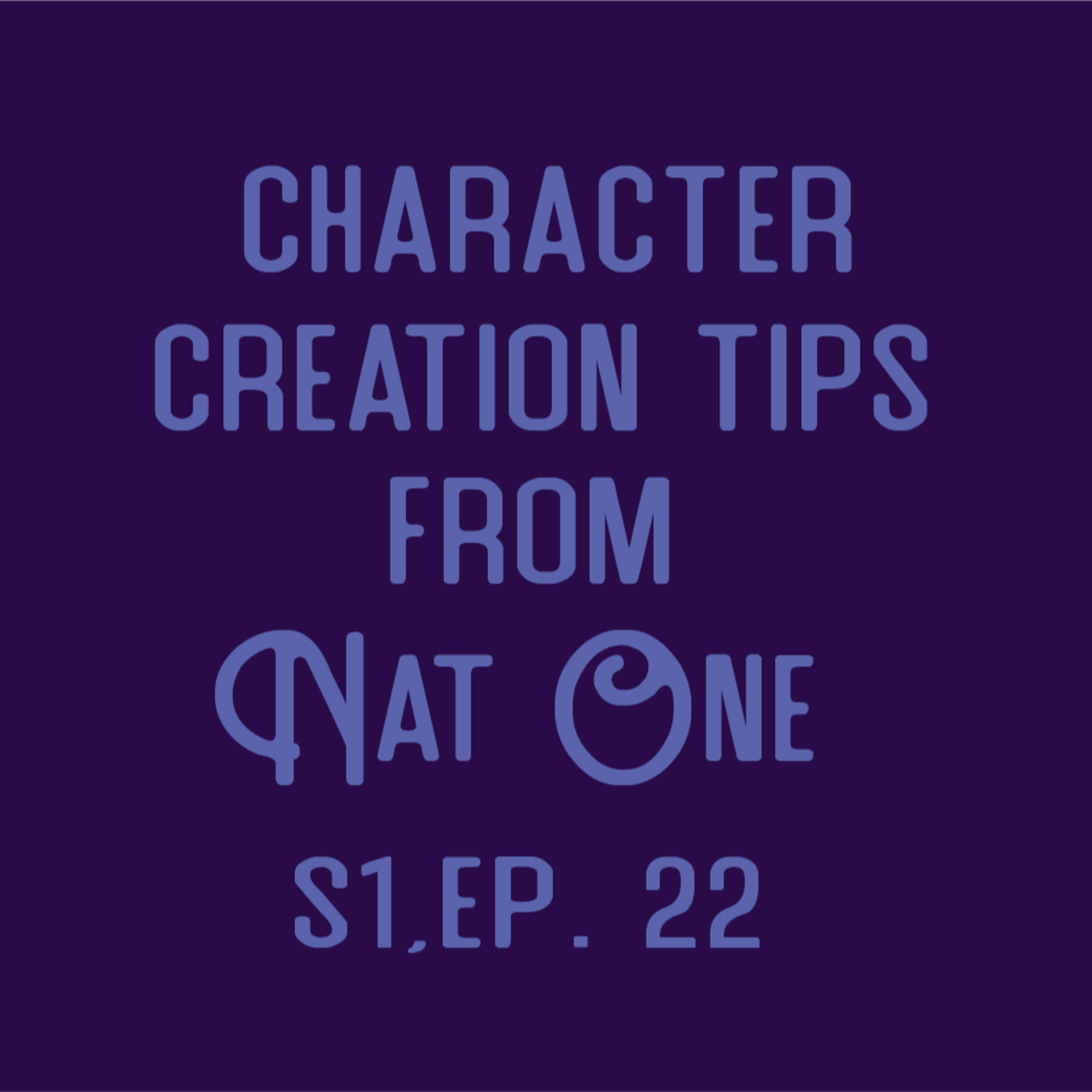 Nat One Podcast Ep.22 Character Creation Tips from Nat One episode artwork