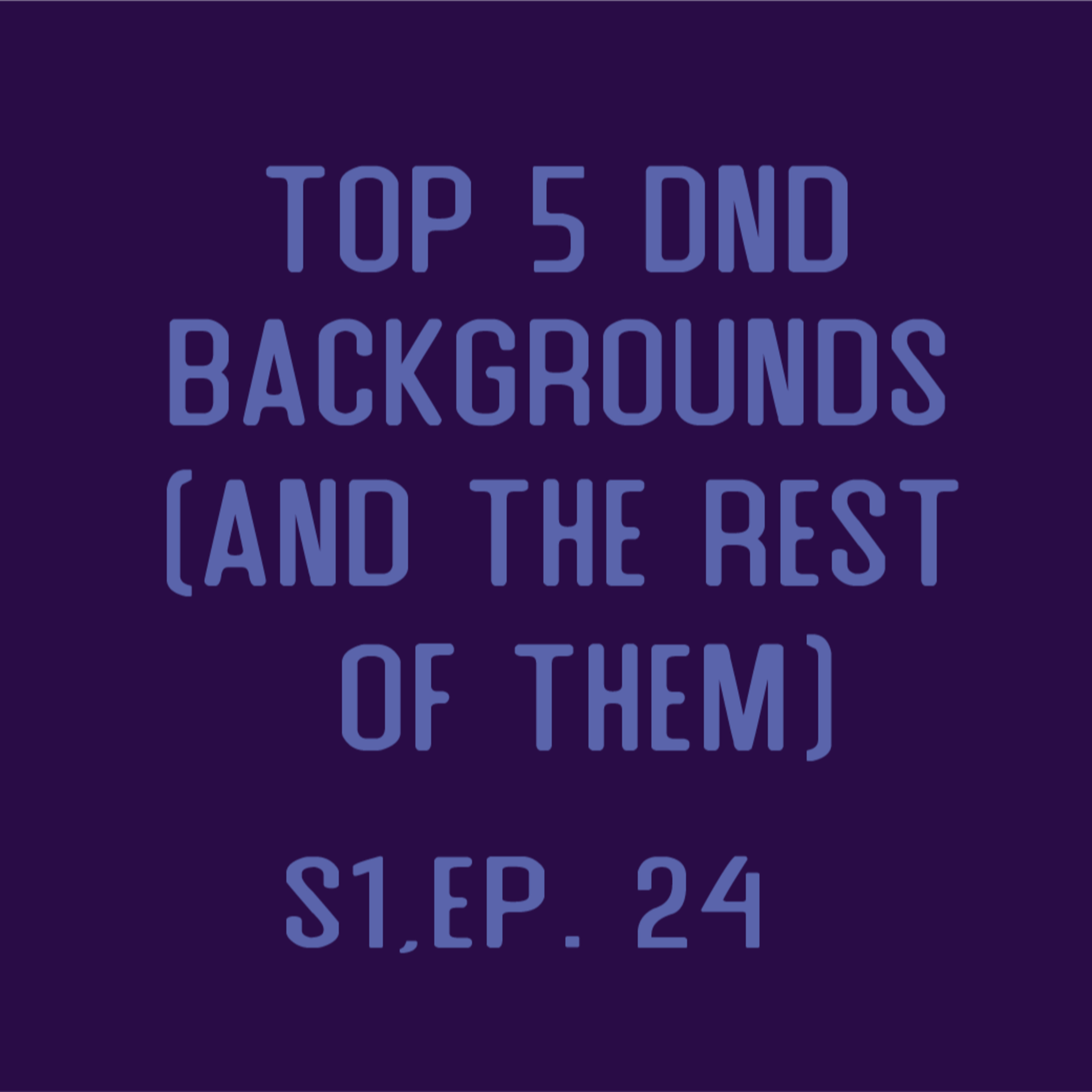 Nat One Podcast Ep. 24 - Top 5 Dnd Background (and the rest of them) episode artwork