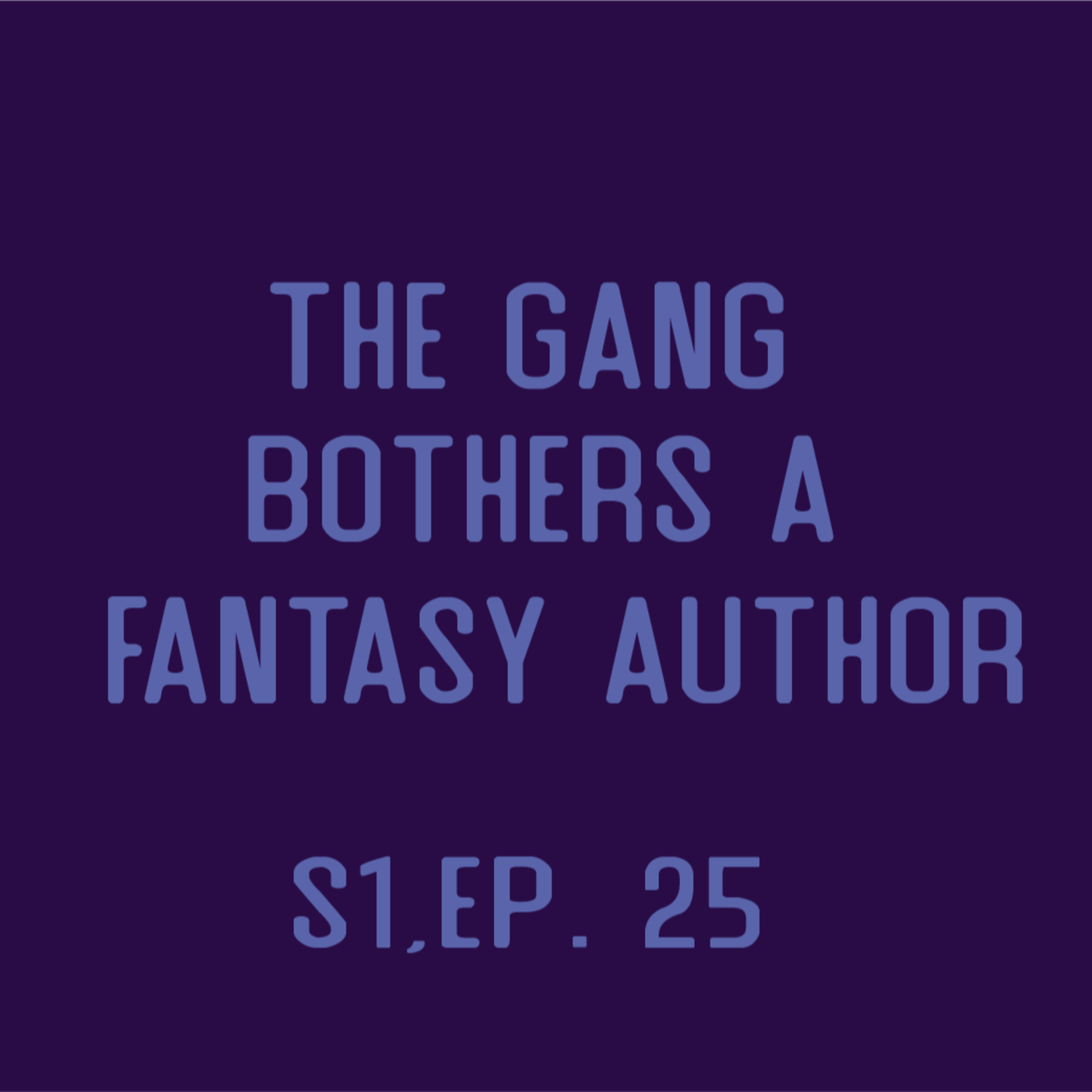 Nat One Podcast Ep.25 - The Gang Bothers a Fantasy Author episode artwork
