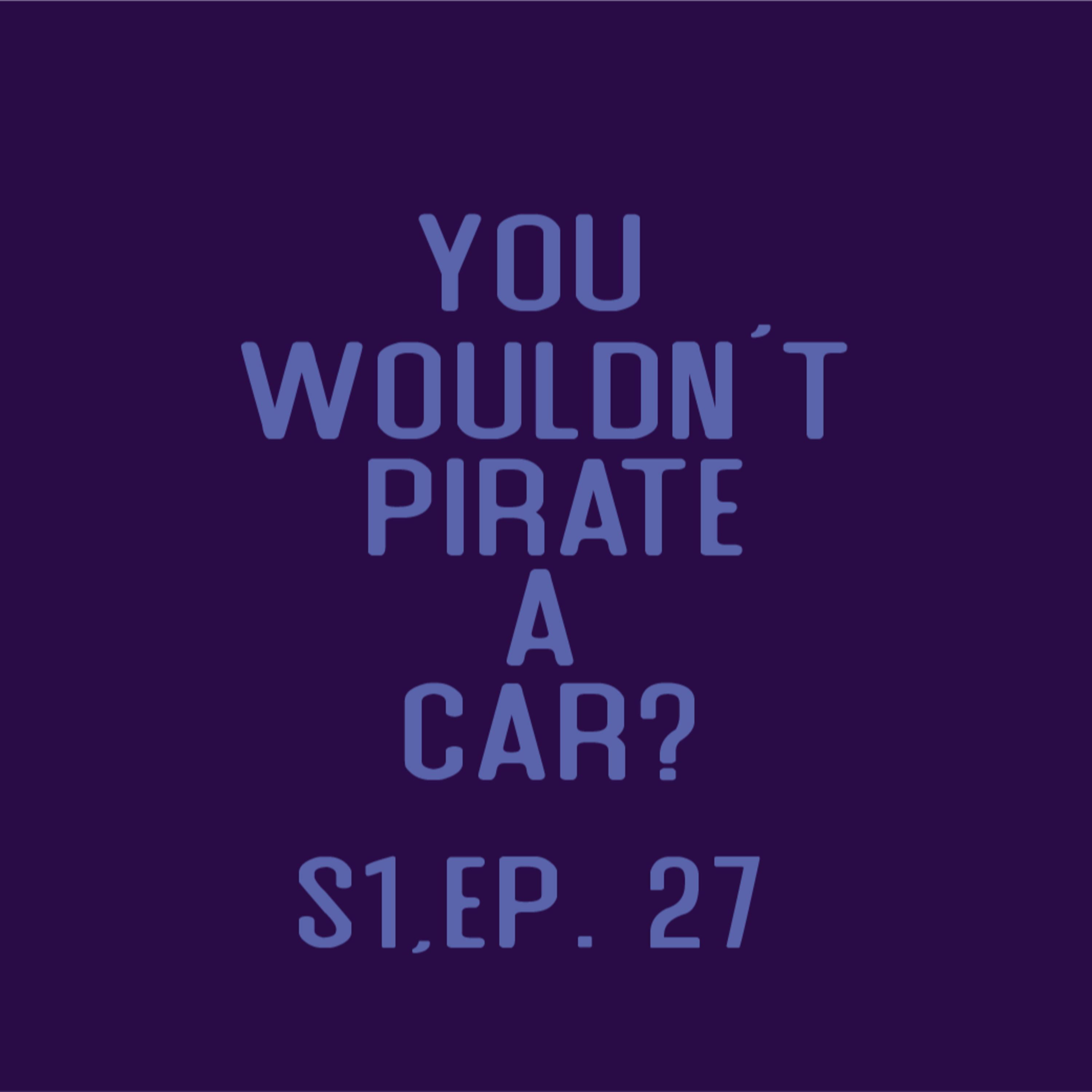 Nat One Podcast Ep.27 - You Wouldn't Pirate a Car? episode artwork