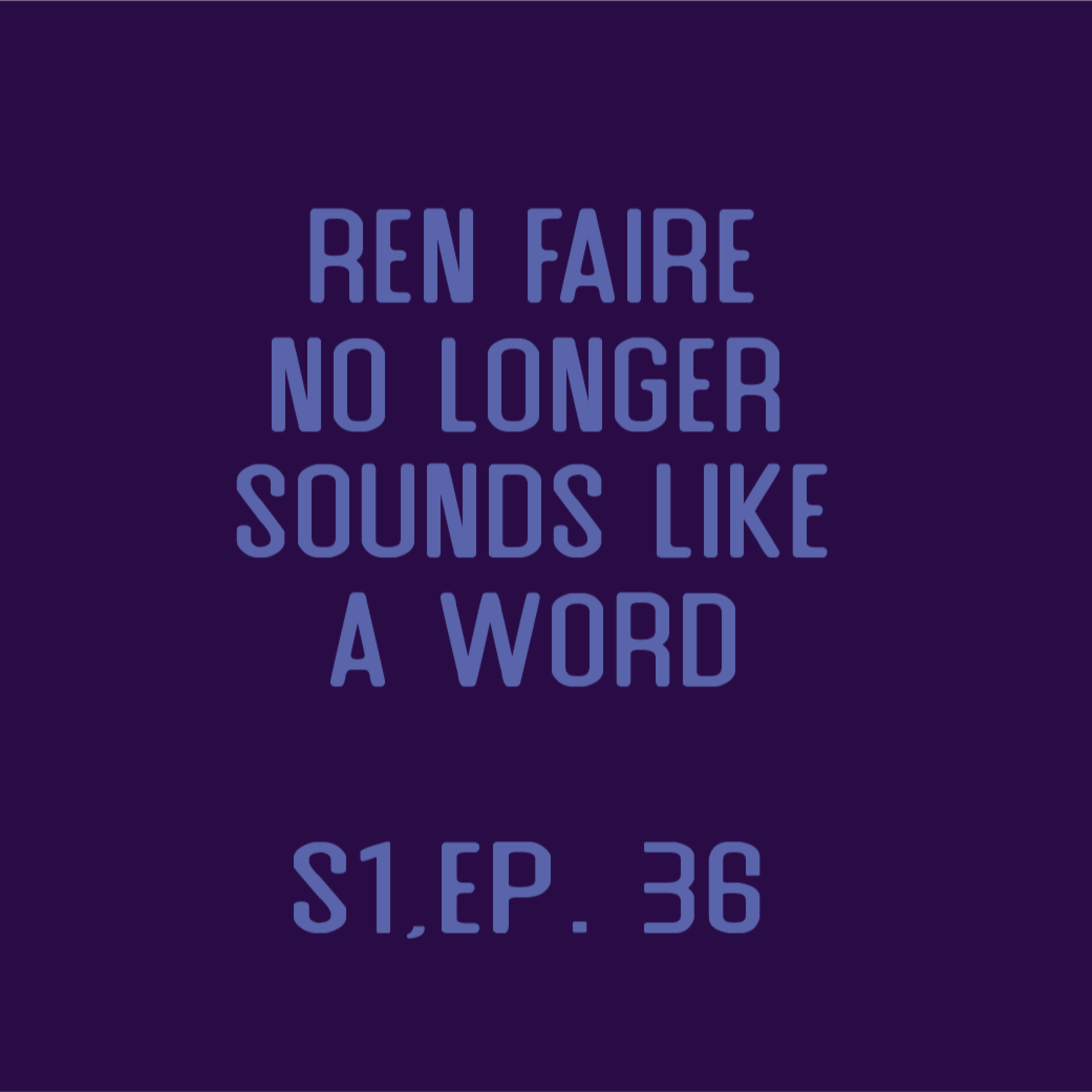 Nat One Podcast Ep.36 - Ren Faire No Longer Sounds Like a Word episode artwork