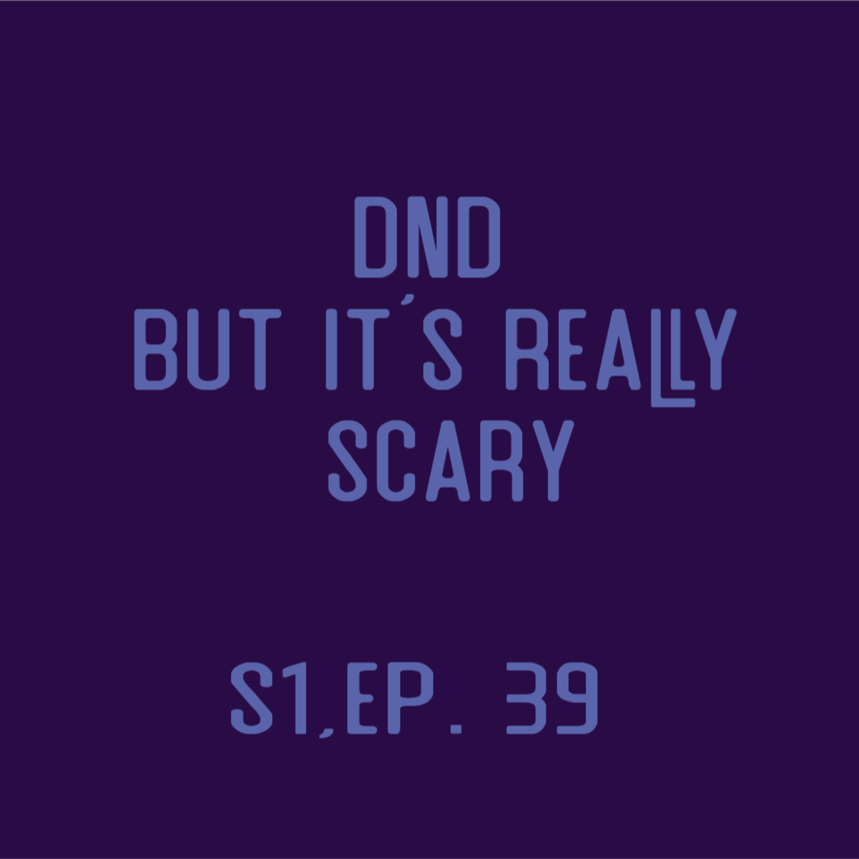 Nat One Podcast Ep. 39 - Dnd but it's really scary episode artwork